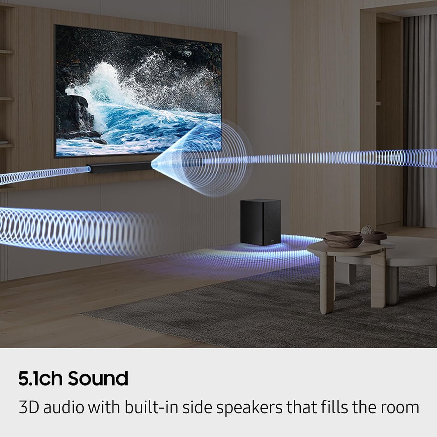5.1ch Sound  
3D audio with built-in side speakers that fills the room
