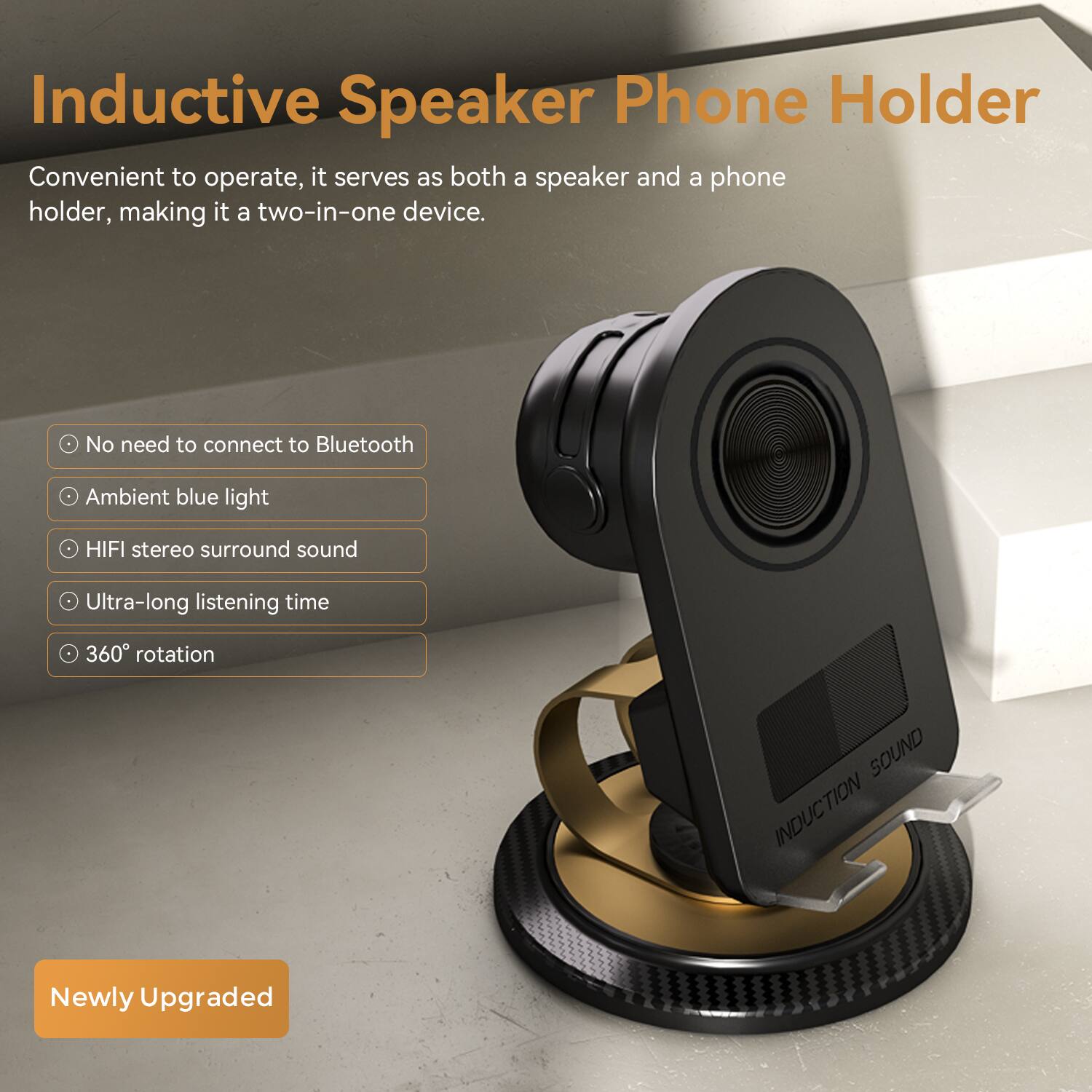 Inductive Speaker Phone Holder

Convenient to operate, it serves as both a speaker and a phone holder, making it a two-in-one device.

- No need to connect to Bluetooth
- Ambient blue light
- HIFI stereo surround sound
- Ultra-long listening time
- 360° rotation

Newly Upgraded