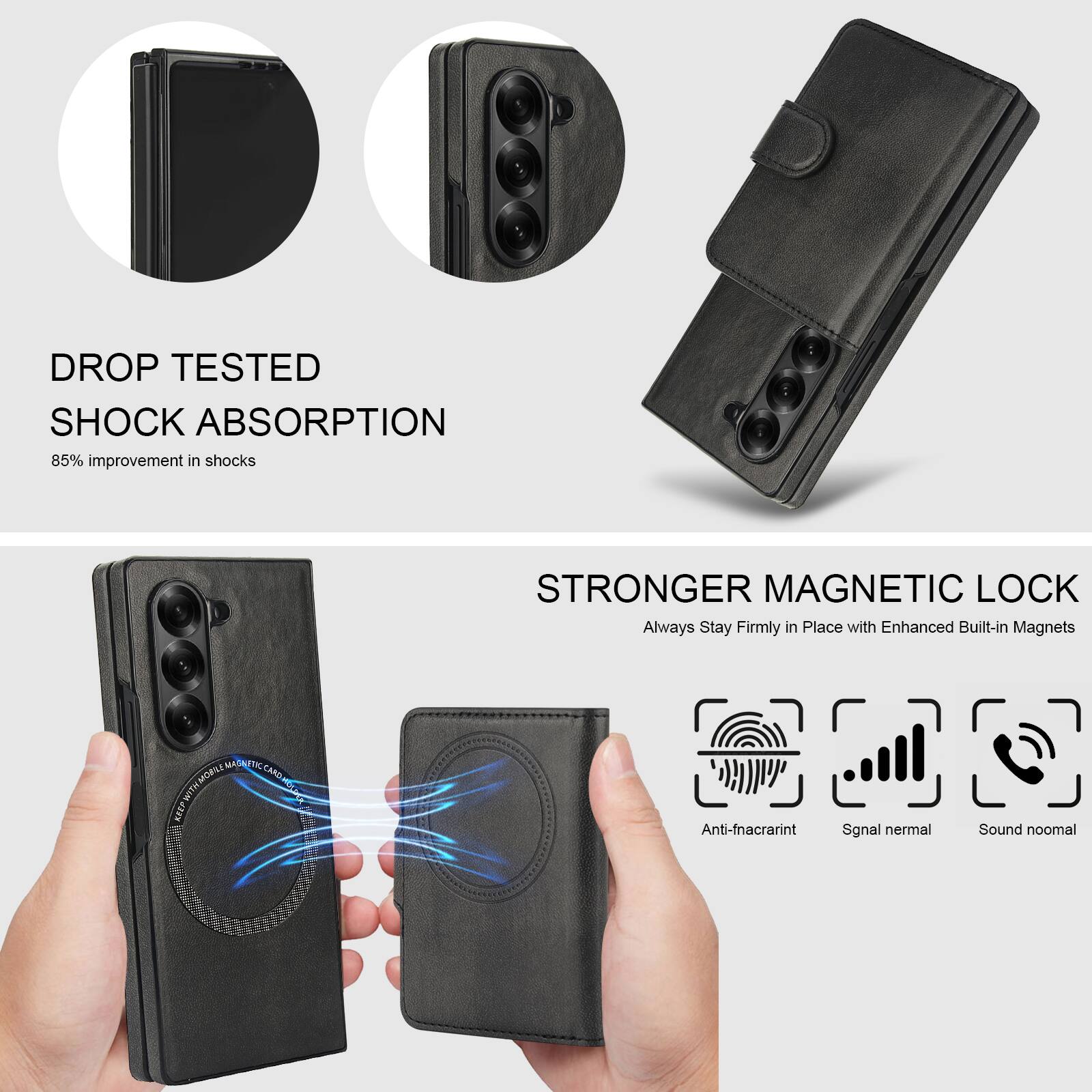 DROP TESTED  
SHOCK ABSORPTION  
85% improvement in shocks  

STRONGER MAGNETIC LOCK  
Always Stay Firmly in Place with Enhanced Built-in Magnets  

Anti-fnacrarint  
Signal normal  
Sound normal