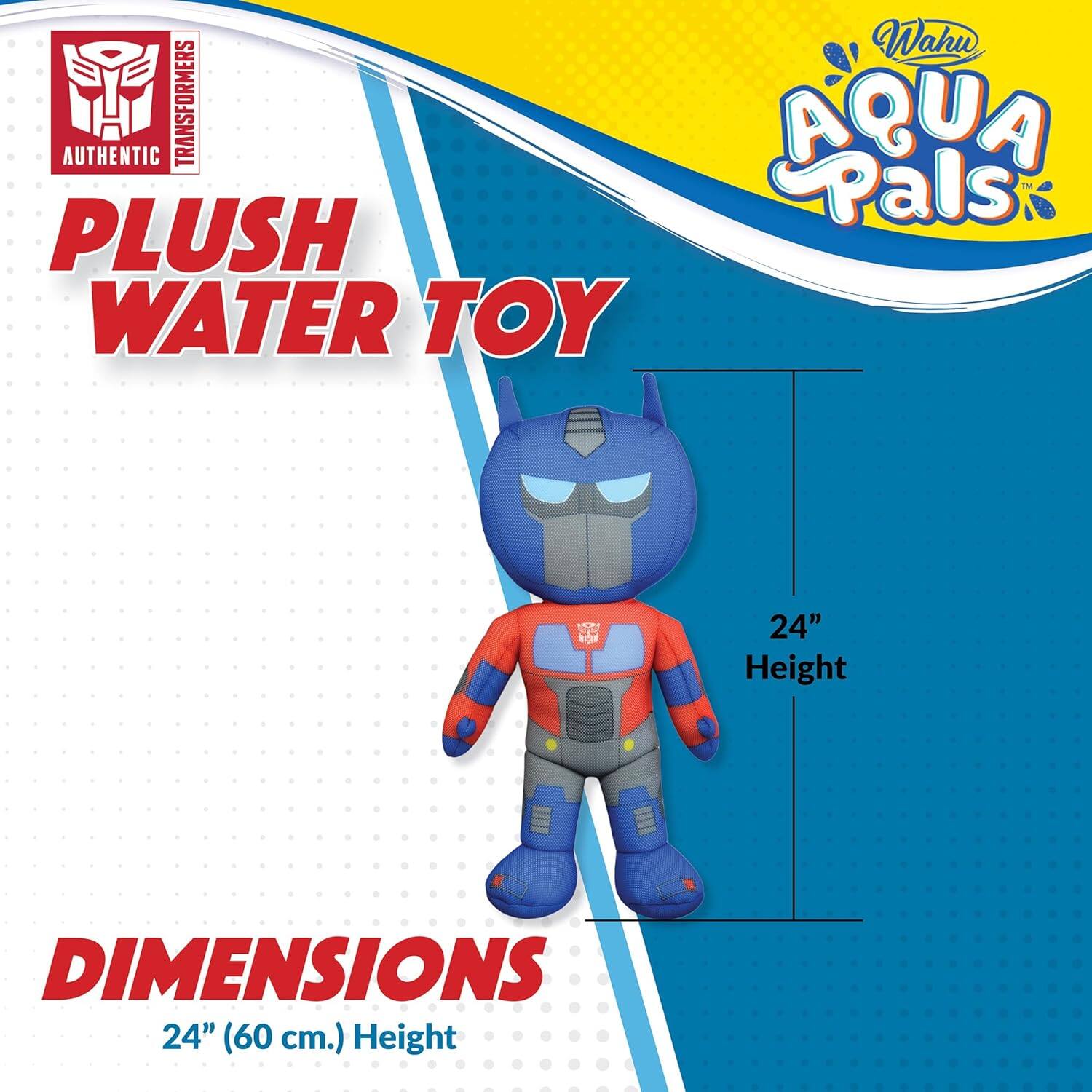 AUTHENTIC TRANSFORMERS PLUSH WATER TOY  
Wahu AQUA Pals  
DIMENSIONS: 24" (60 cm.) Height