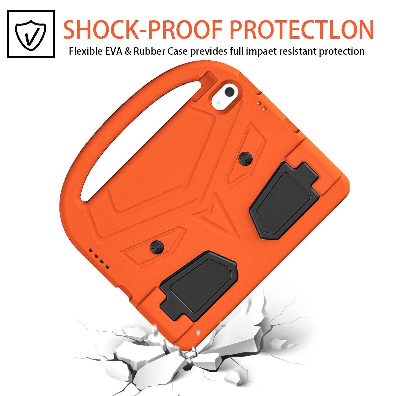 SHOCK-PROOF PROTECTION  
Flexible EVA & Rubber Case provides full impact resistant protection