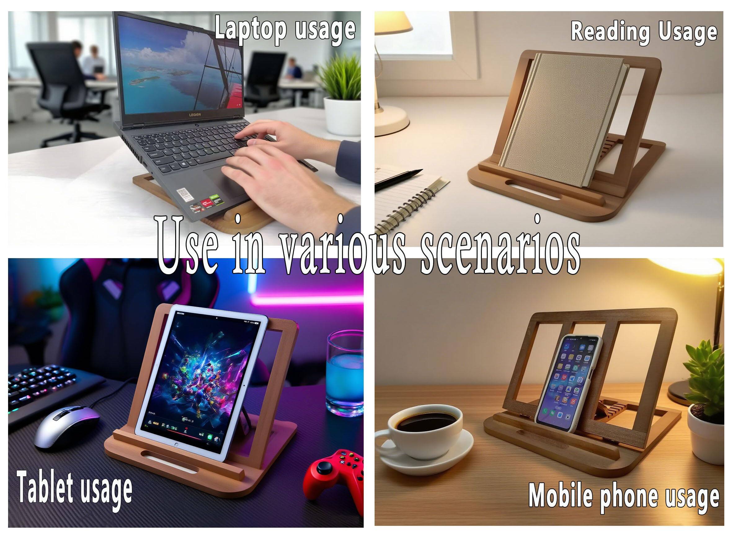 Laptop usage  
Reading Usage  
Tablet usage  
Mobile phone usage  

Use in various scenarios