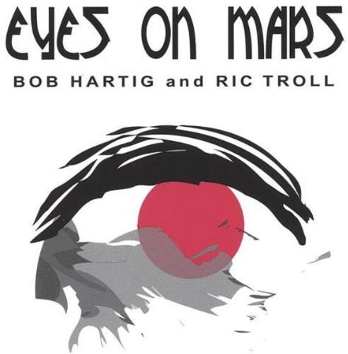 EYES ON MARS  
BOB HARTIG and RIC TROLL