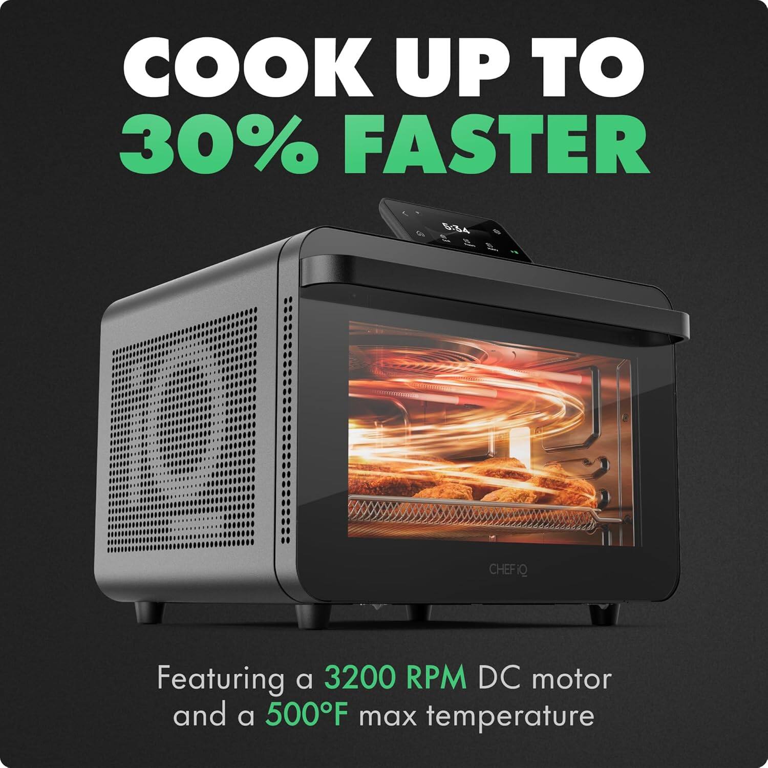COOK UP TO 30% FASTER

Featuring a 3200 RPM DC motor and a 500°F max temperature