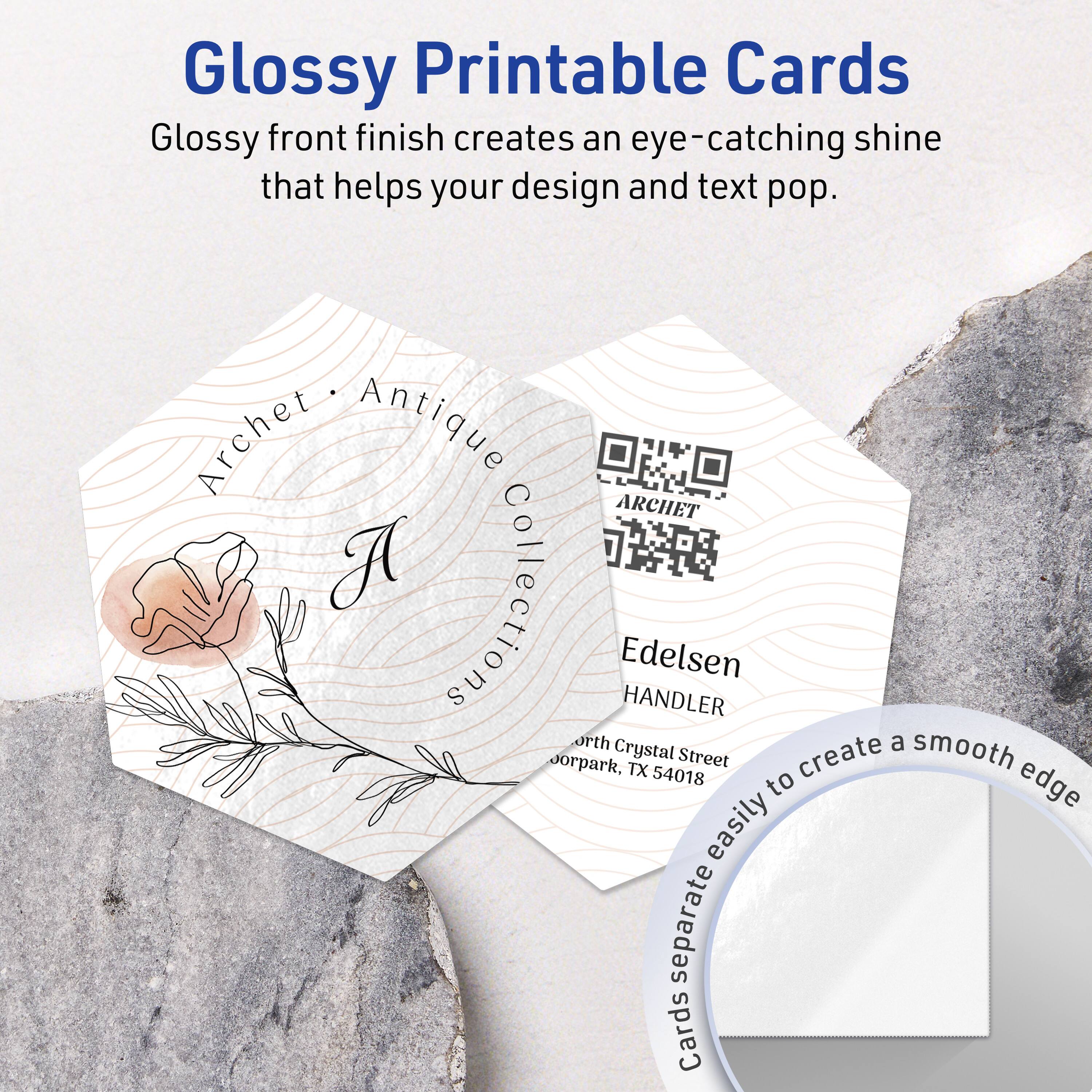 Glossy Printable Cards  
Glossy front finish creates an eye-catching shine that helps your design and text pop.

Archet • Antique Collection  
Edelsen  
HANDLER  
North Crystal Street  
Sorpark, TX 54018

Cards separate easily to create a smooth edge.