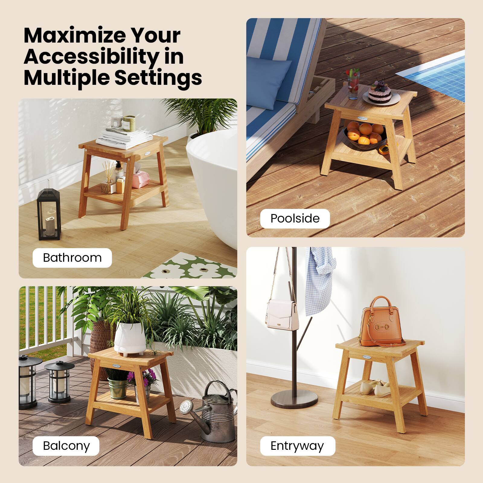 Maximize Your Accessibility in Multiple Settings

- Bathroom
- Poolside
- Balcony
- Entryway