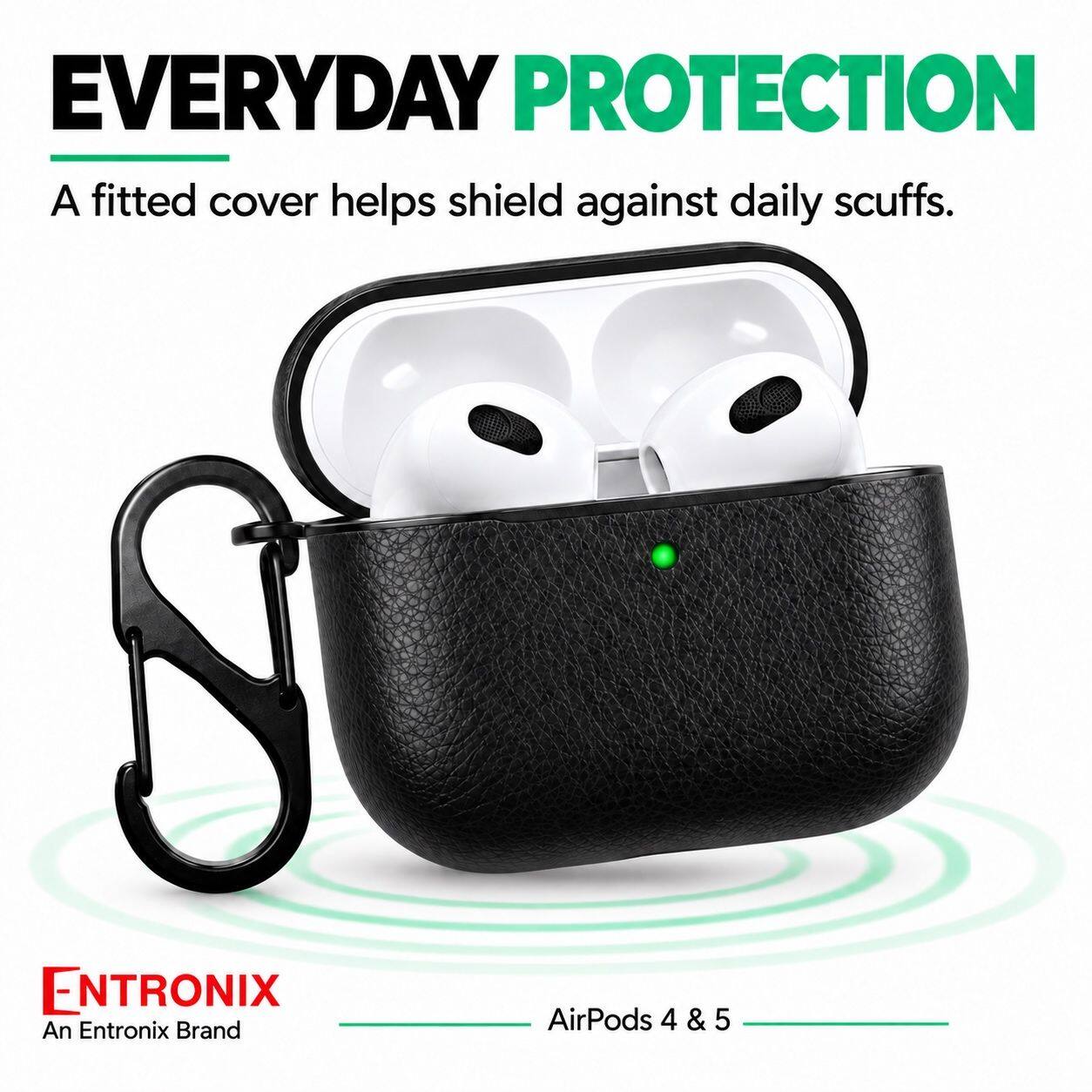 EVERYDAY PROTECTION  
A fitted cover helps shield against daily scuffs.  

ENTRONIX  
An Entronix Brand  

AirPods 4 & 5