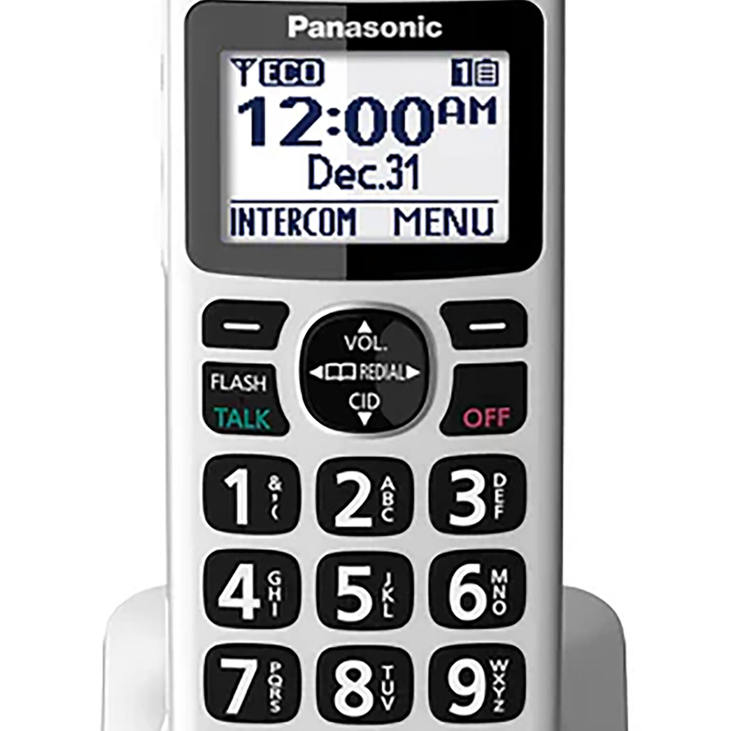 Panasonic  
12:00 AM  
Dec. 31  
ECO  
INTERCOM MENU  

VOL.  
FLASH TALK  
REDIAL CID  
OFF  

1  
2 ABC  
3 DEF  
4 GHI  
5 JKL  
6 MNO  
7 PQRS  
8 TUV  
9 WXYZ  
0