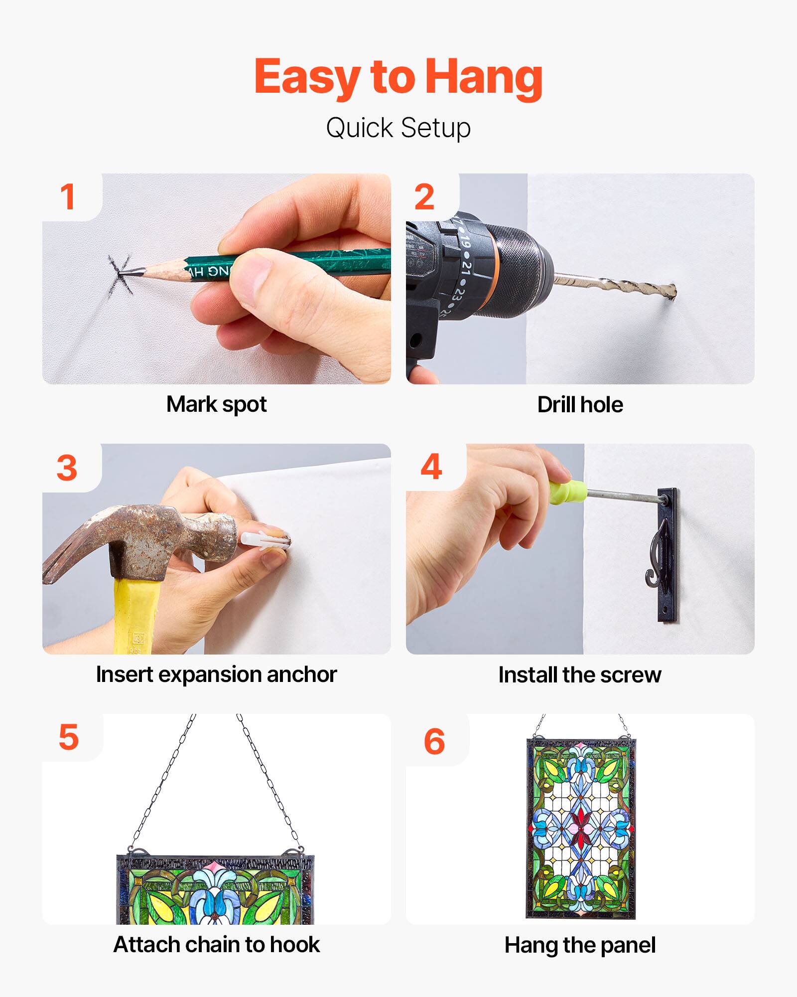 Easy to Hang Quick Setup

1. Mark spot
2. Drill hole
3. Insert expansion anchor
4. Install the screw
5. Attach chain to hook
6. Hang the panel