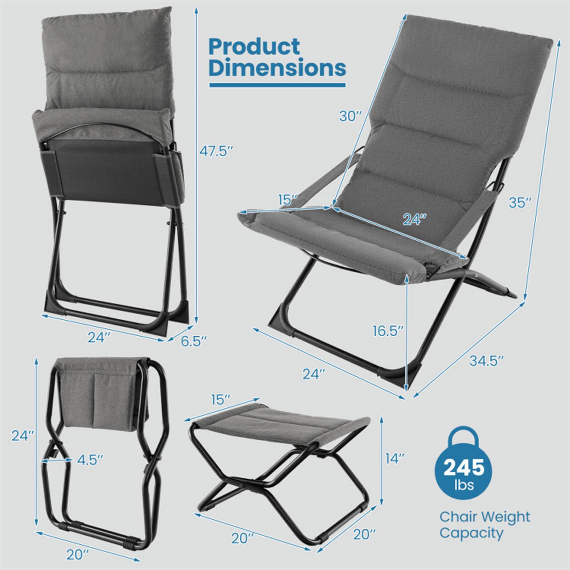 Product Dimensions:  
- Height: 47.5"  
- Width: 30"  
- Depth: 35"  
- Seat Width: 24"  
- Seat Depth: 15"  
- Armrest Height: 6.5"  
- Backrest Height: 34.5"  
- Folded Height: 16.5"  
- Folded Width: 20"  
- Folded Depth: 20"  
- Leg Width: 24"  
- Leg Height: 20"  
- Armrest to Ground: 4.5"  
- Seat to Ground: 14"  

Chair Weight Capacity: 245 lbs