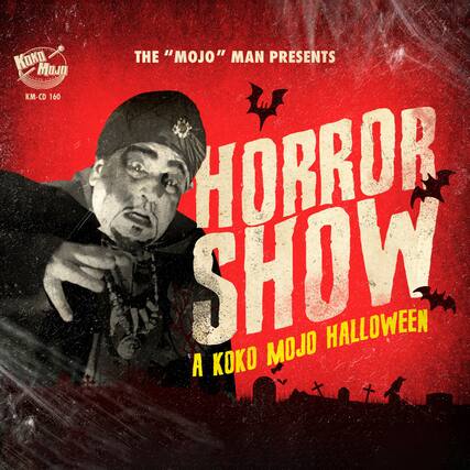 The "MOJO" Man Presents
HORROR SHOW
A Koko Mojo Halloween
Koko Mojo
KM-CD 160