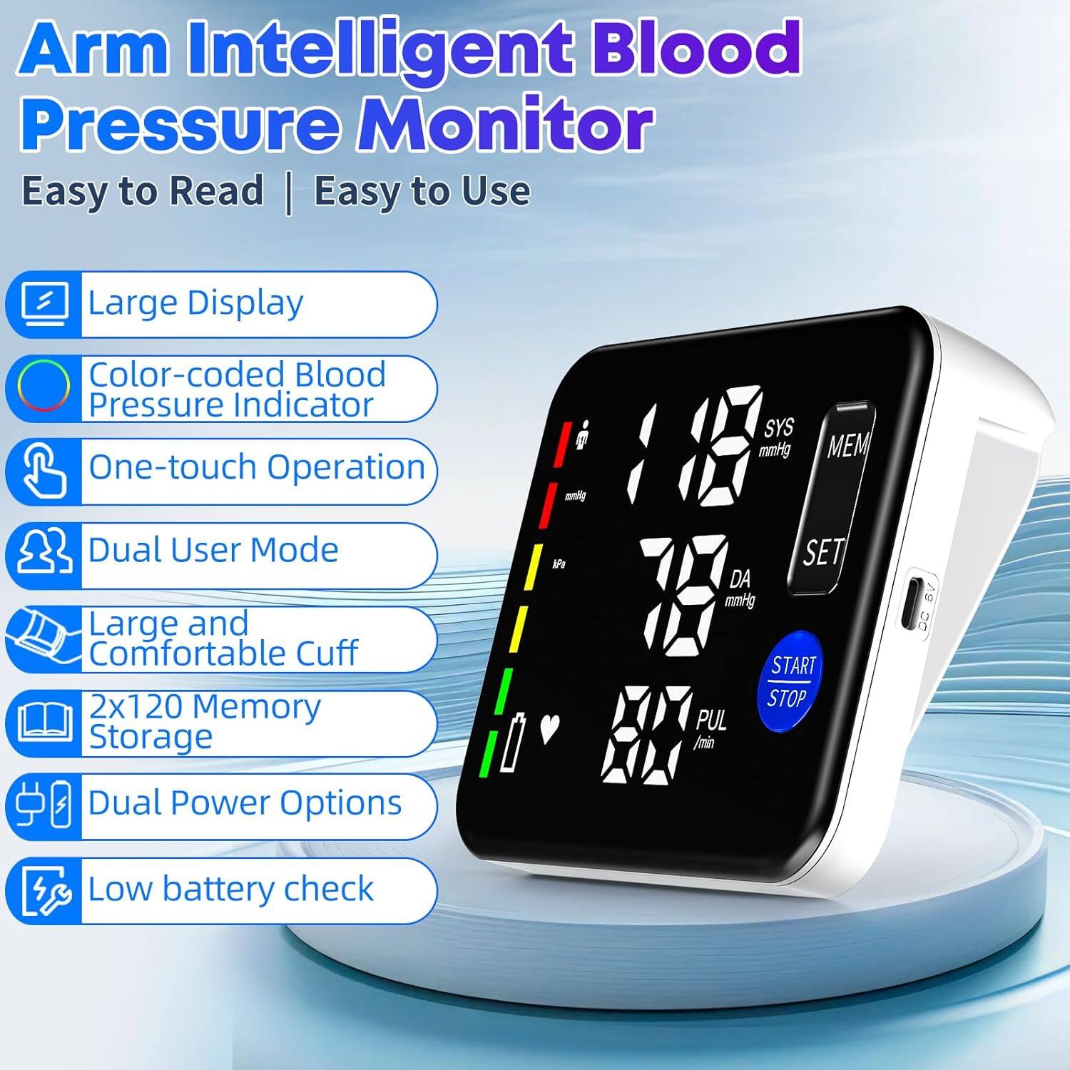 Arm Intelligent Blood Pressure Monitor  
Easy to Read | Easy to Use  

- Large Display  
- Color-coded Blood Pressure Indicator  
- One-touch Operation  
- Dual User Mode  
- Large and Comfortable Cuff  
- 2x120 Memory Storage  
- Dual Power Options  
- Low battery check