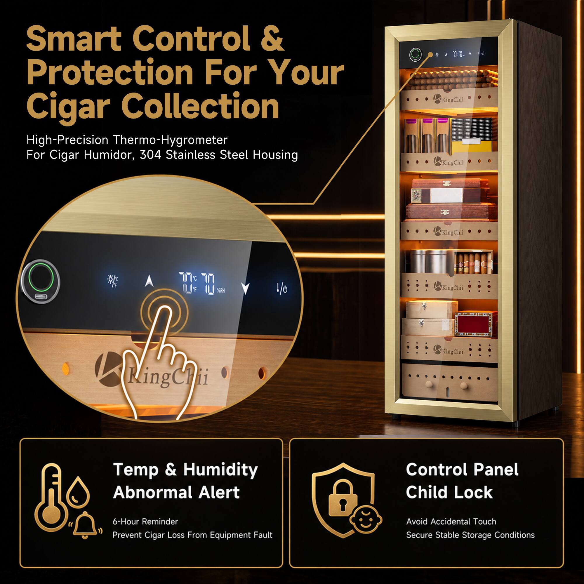 Smart Control & Protection For Your Cigar Collection  
High-Precision Thermo-Hygrometer For Cigar Humidor, 304 Stainless Steel Housing

Temp & Humidity Abnormal Alert  
6-Hour Reminder Prevent Cigar Loss From Equipment Fault

Control Panel Child Lock  
Avoid Accidental Touch Secure Stable Storage Conditions