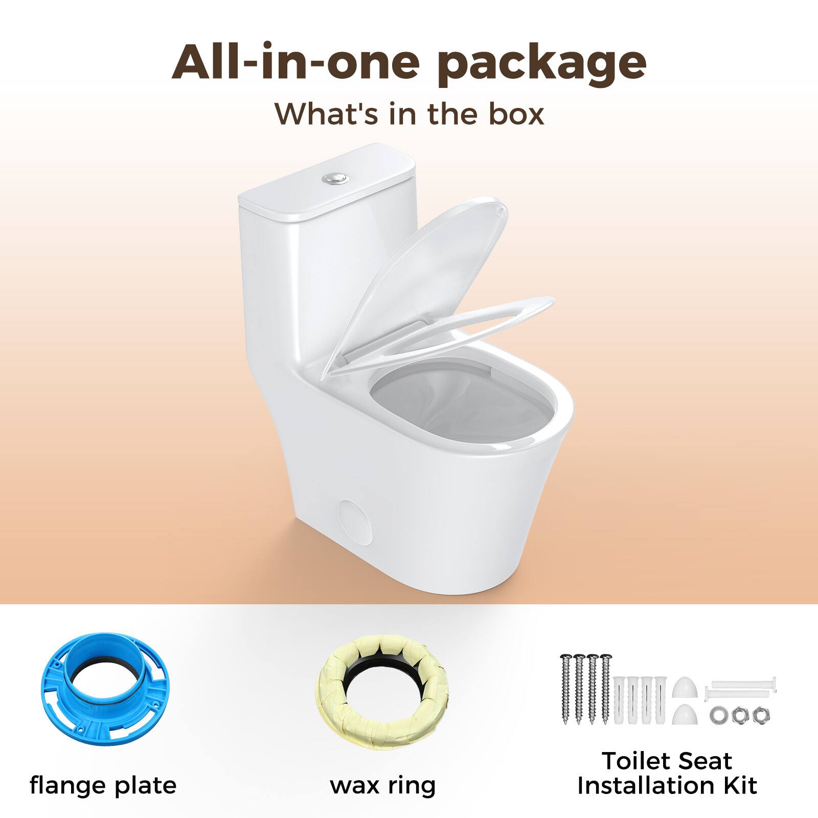 All-in-one package  
What's in the box  
- Flange plate  
- Wax ring  
- Toilet Seat Installation Kit