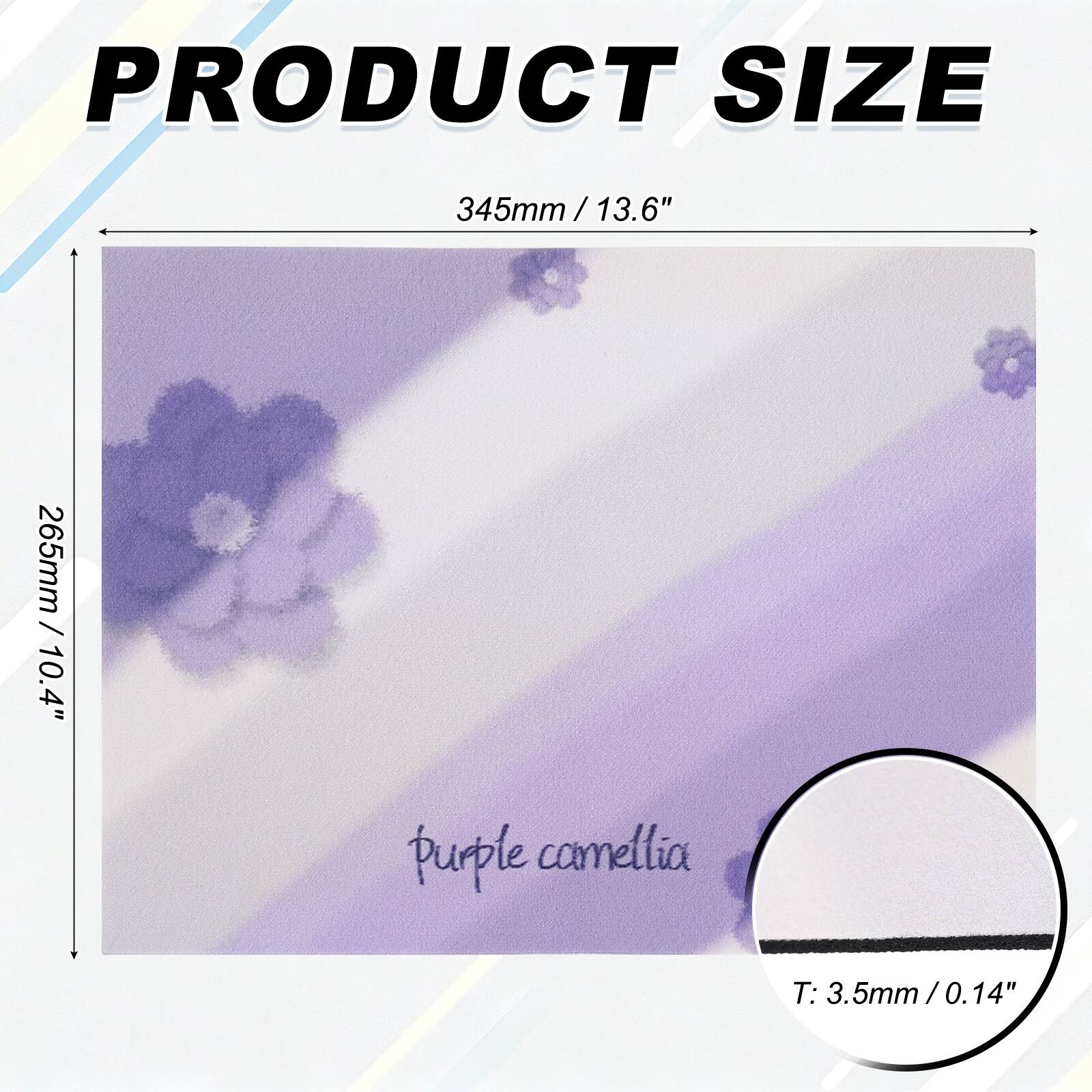 PRODUCT SIZE  
345mm / 13.6"  
265mm / 10.4"  
Purple camellia  
T: 3.5mm / 0.14"
