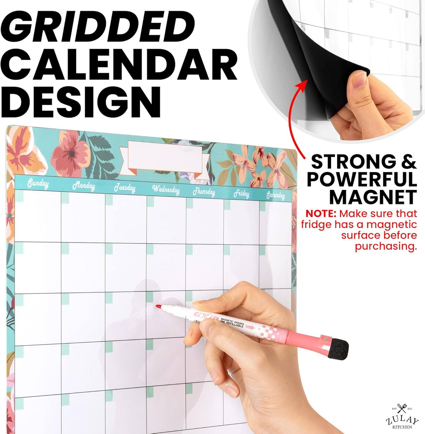 **GRIDDED CALENDAR DESIGN**

**STRONG & POWERFUL MAGNET**

**NOTE:** Make sure that fridge has a magnetic surface before purchasing.

**ZULAY KITCHEN**
