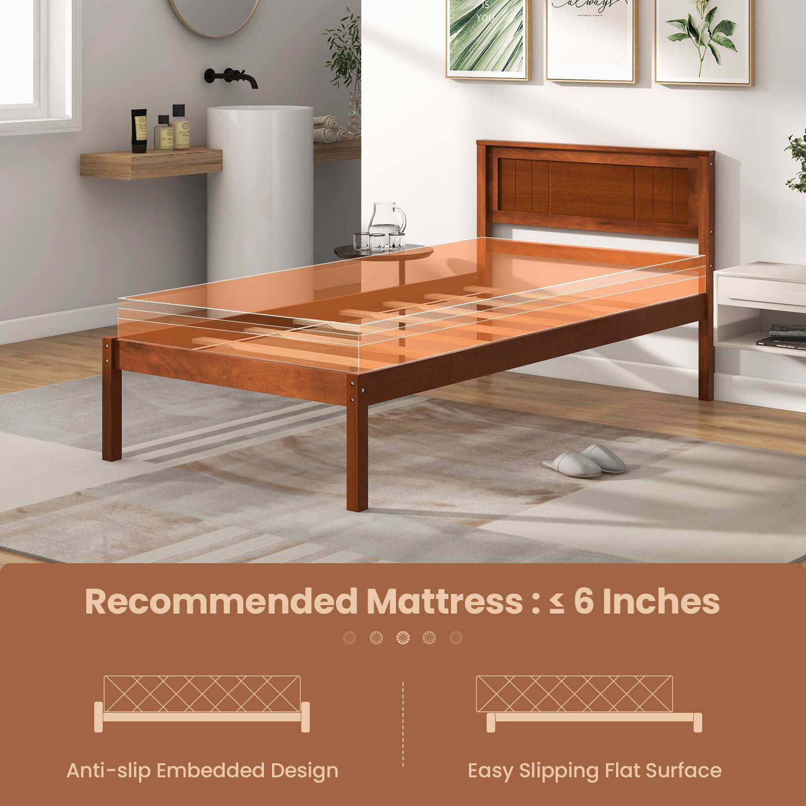 Recommended Mattress: < 6 Inches
Anti-slip Embedded Design
Easy Slipping Flat Surface