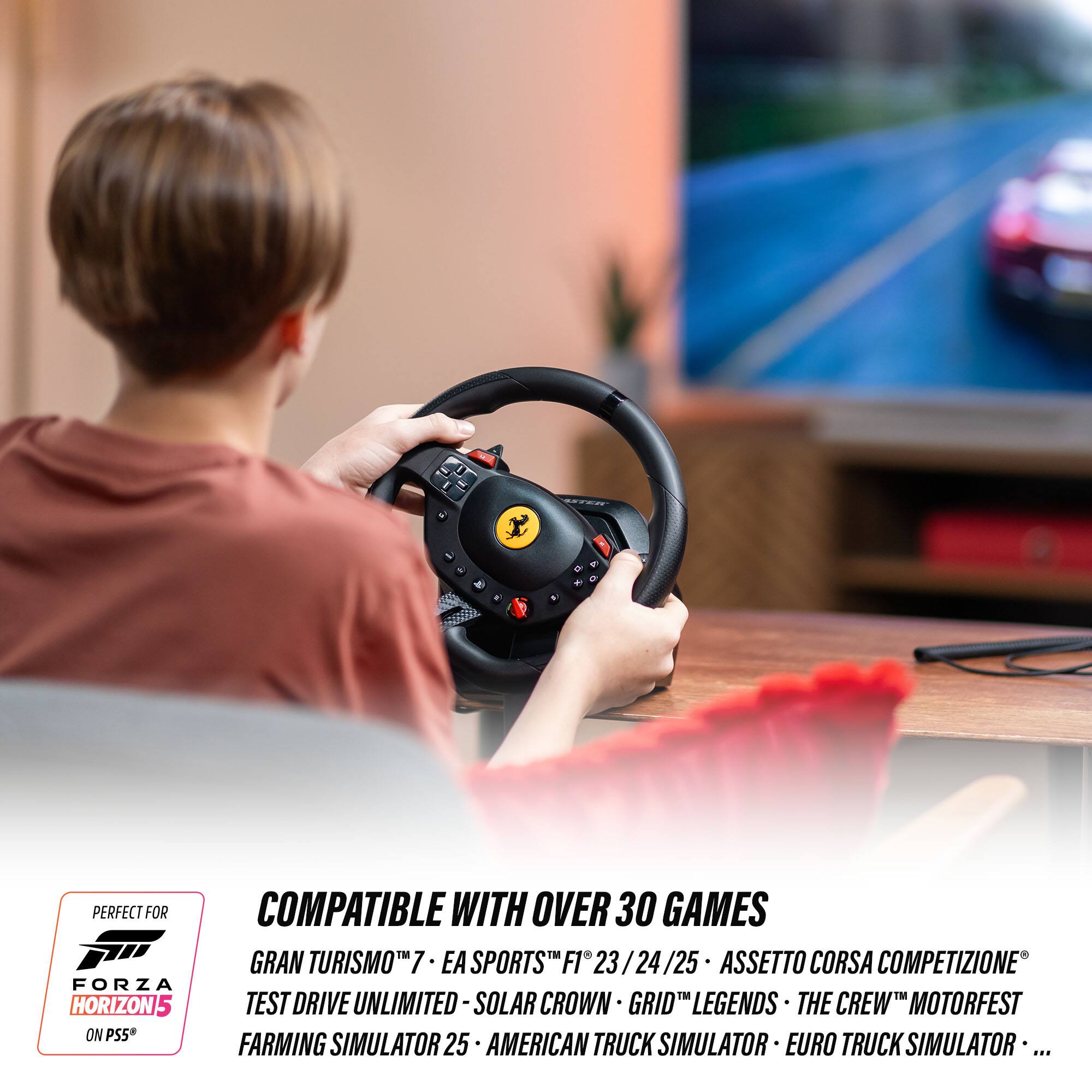 COMPATIBLE WITH OVER 30 GAMES

GRAN TURISMO™ 7 • EA SPORTS™ F1™ 23 / 24 / 25 • ASSETTO CORSA COMPETIZIONE™ • FORZA HORIZON 5 • TEST DRIVE UNLIMITED • SOLAR CROWN • GRID™ LEGENDS • THE CREW™ MOTORFEST • FARMING SIMULATOR 25 • AMERICAN TRUCK SIMULATOR • EURO TRUCK SIMULATOR • ...