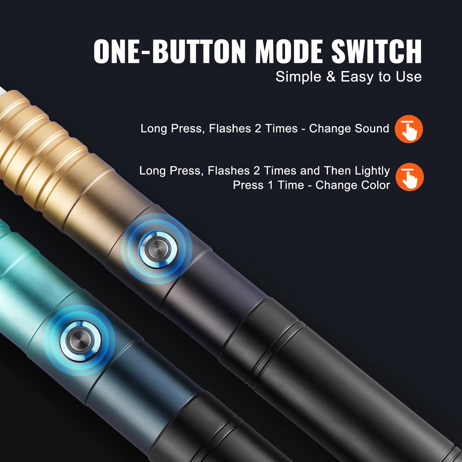 ONE-BUTTON MODE SWITCH  
Simple & Easy to Use  

Long Press, Flashes 2 Times - Change Sound  

Long Press, Flashes 2 Times and Then Lightly Press 1 Time - Change Color