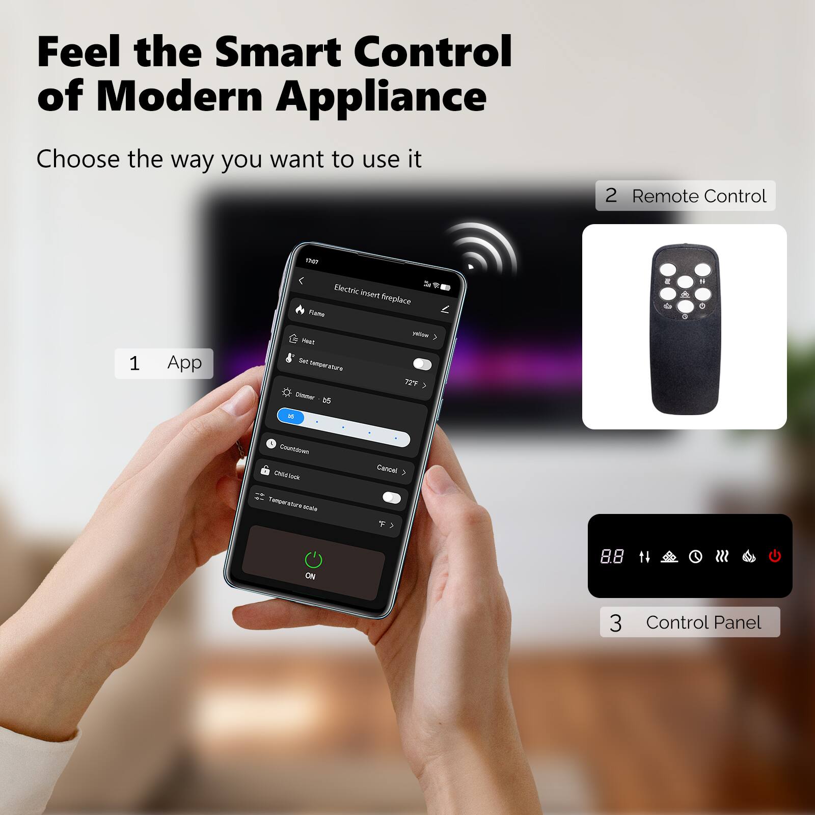 Feel the Smart Control of Modern Appliance

Choose the way you want to use it

1. App
2. Remote Control
3. Control Panel