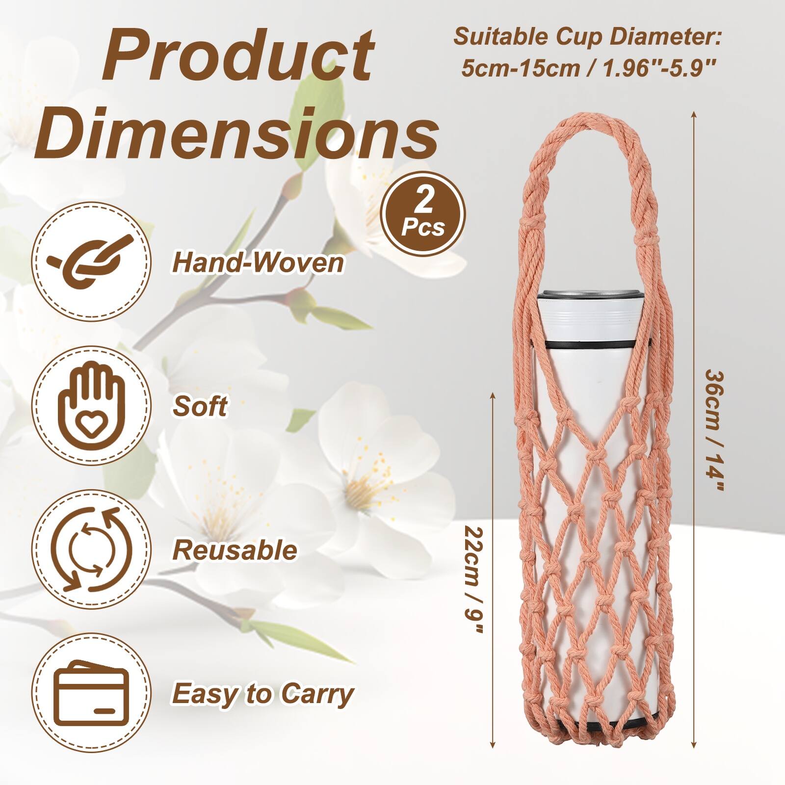 Suitable Cup Diameter: 5cm-15cm / 1.96"-5.9"  
Dimensions:  
- 2 Pcs  
- Hand-Woven  
- Soft  
- Reusable  
- Easy to Carry  
- 22cm / 9"  
- 36cm / 14"