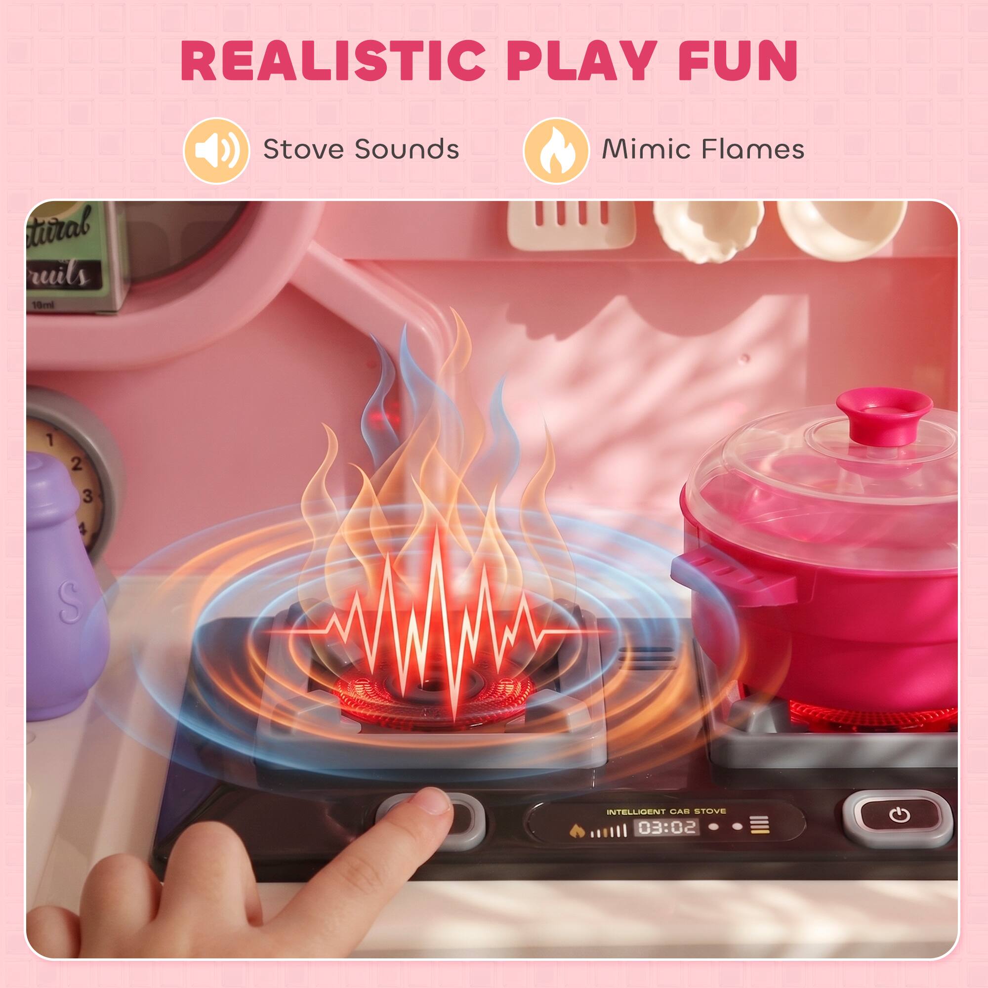 REALISTIC PLAY FUN

Stove Sounds
Mimic Flames

INTELLIGENT CAR STOVE 03:02