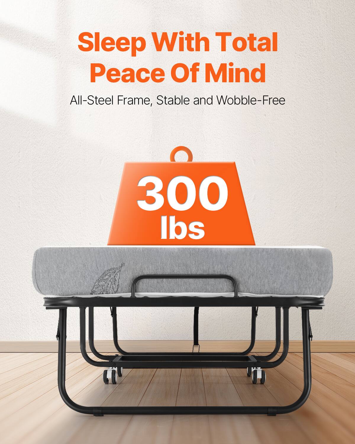 Sleep With Total Peace Of Mind

All-Steel Frame, Stable and Wobble-Free

300 lbs
