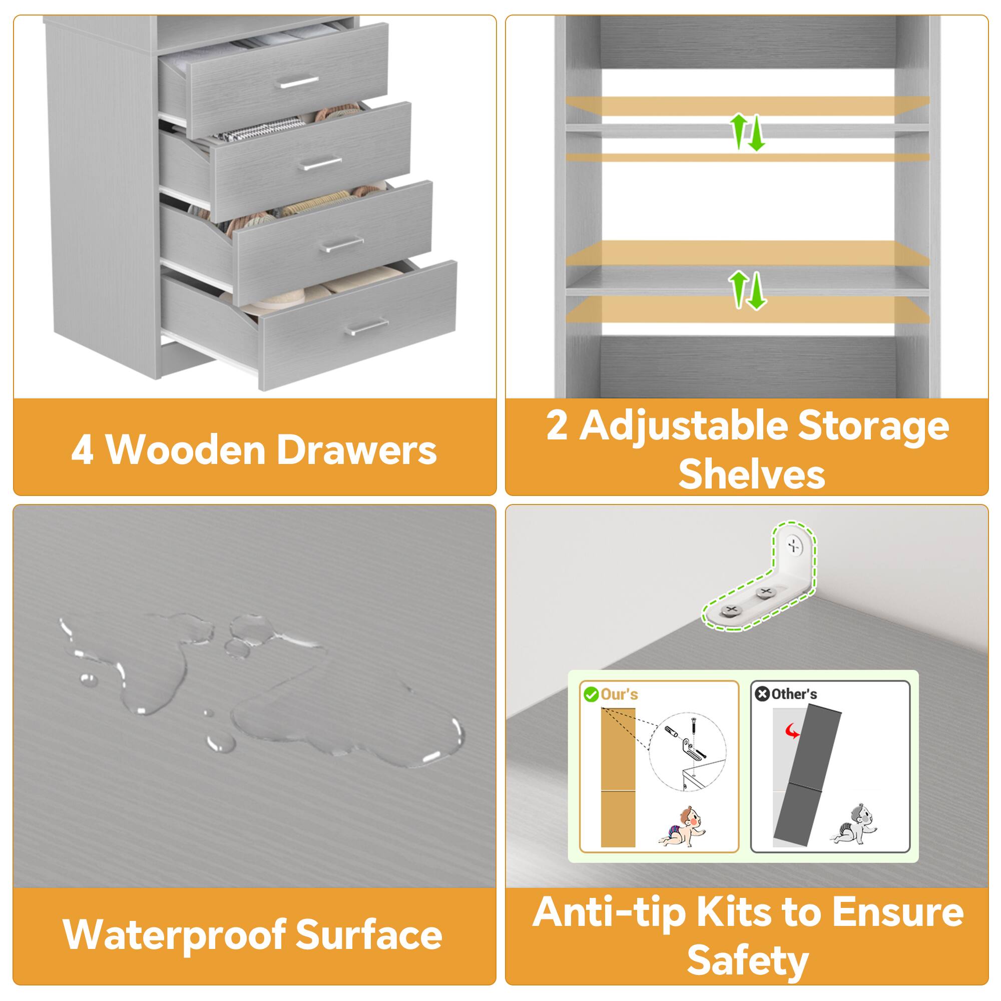 4 Wooden Drawers  
2 Adjustable Storage Shelves  
Waterproof Surface  
Anti-tip Kits to Ensure Safety