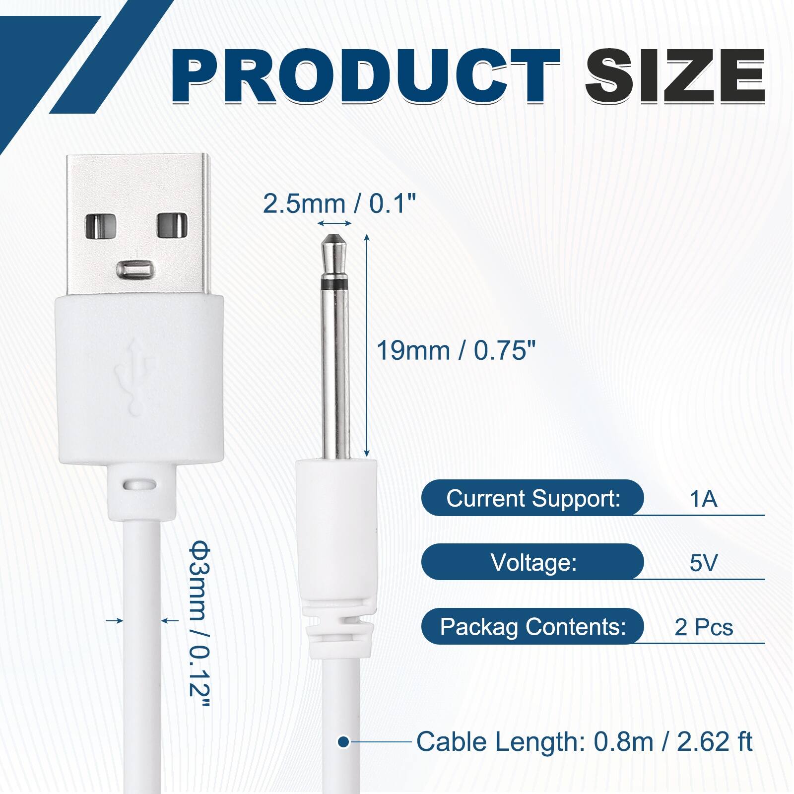 PRODUCT SIZE  
2.5mm / 0.1"  
19mm / 0.75"  
3mm / 0.12"  

Current Support: 1A  
Voltage: 5V  
Packag Contents: 2 Pcs  
Cable Length: 0.8m / 2.62 ft