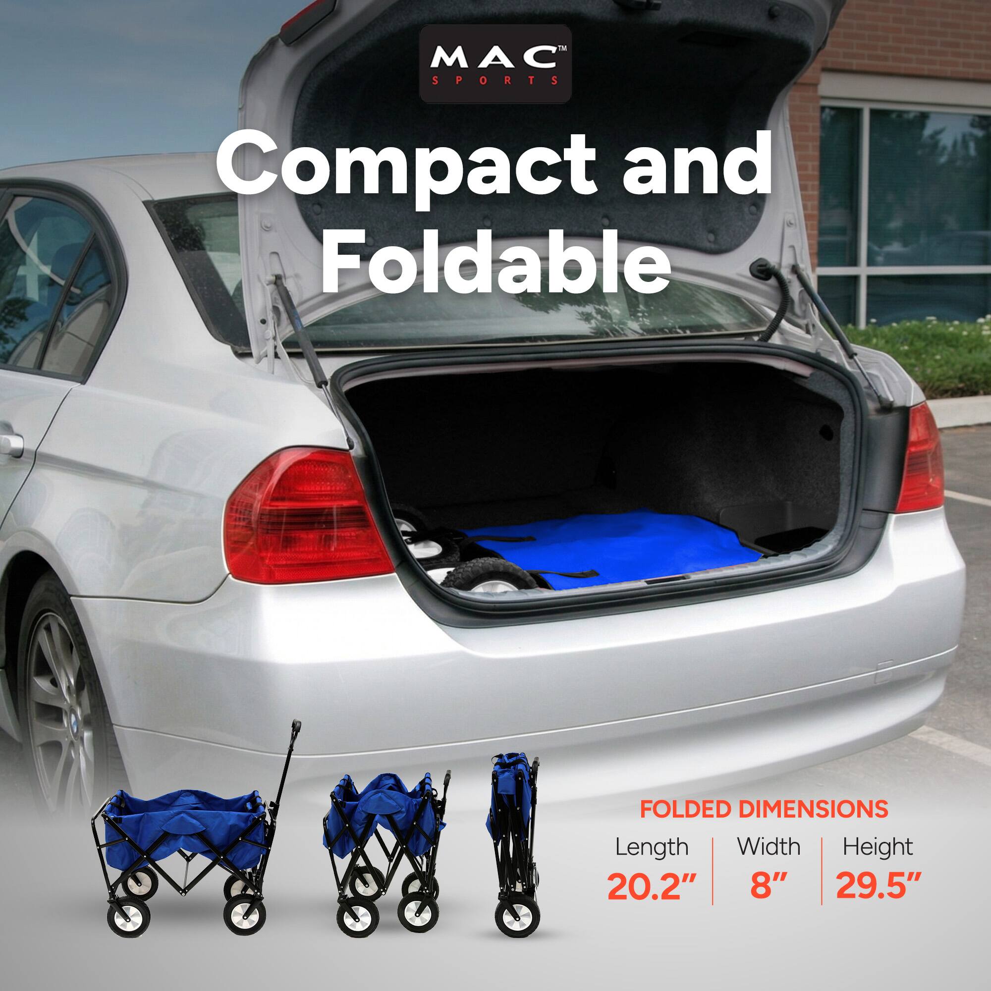 MAC SPORTS  
Compact and Foldable  

FOLDED DIMENSIONS  
Length: 20.2"  
Width: 8"  
Height: 29.5"