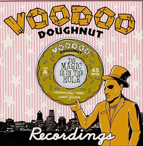 Voodoo Doughnut  
Voodoo Doughnut Recordings  
The Magic Is in the Hole  
A 45 RPM  
Voodoo Doll Yodel  
Larry Wilder  
3.28