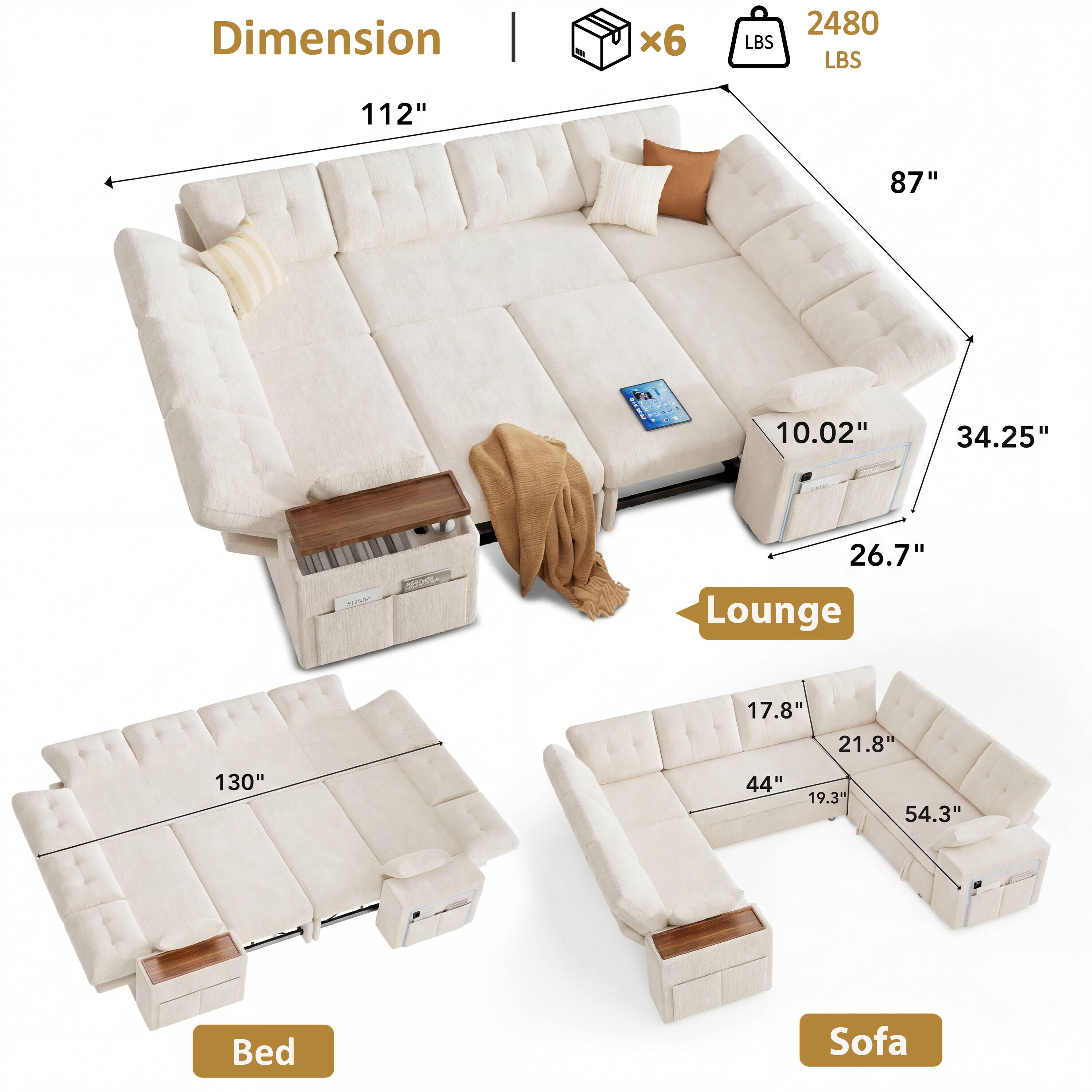 Dimension  
112" x 87" x 34.25" x 10.02" x 26.7"  
Weight: 2480 LBS  
x6 LBS  

Lounge  
130" x 17.8" x 21.8" x 44" x 19.3" x 54.3"  

Bed  
Sofa