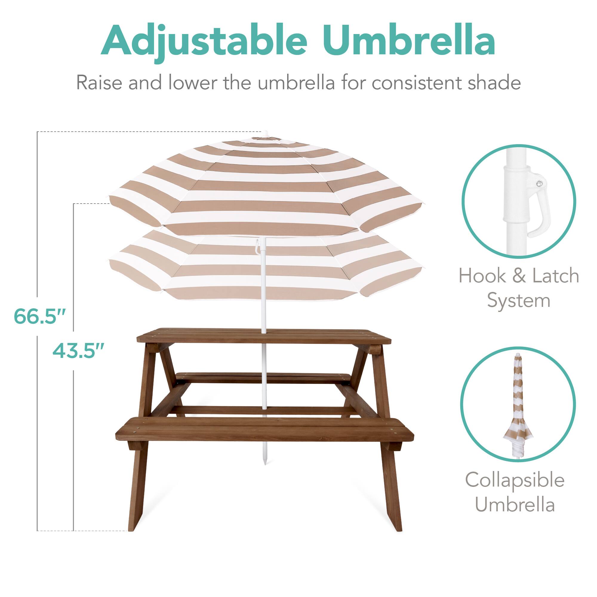 Adjustable Umbrella  
Raise and lower the umbrella for consistent shade  

66.5"  
43.5"  

Hook & Latch System  
Collapsible Umbrella