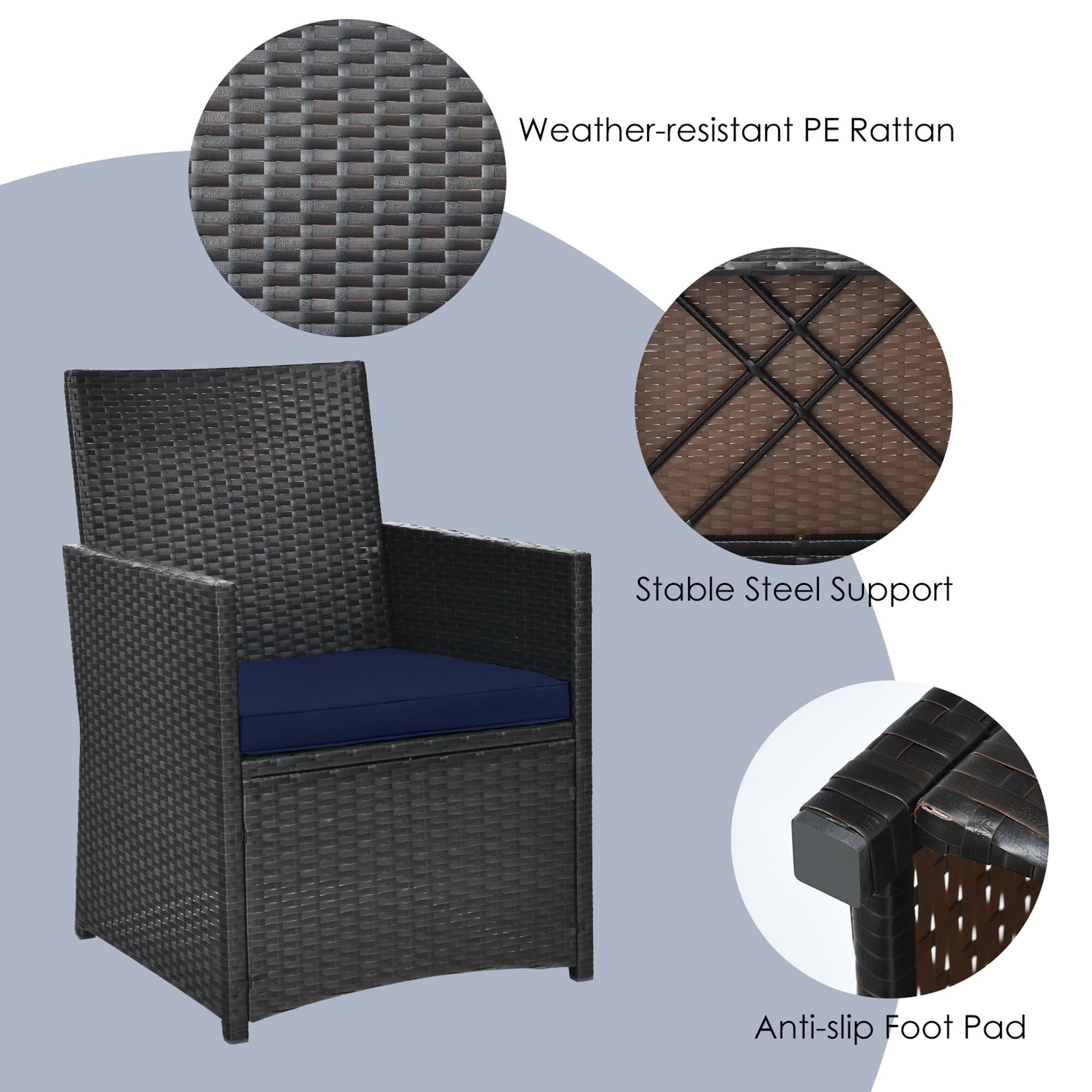 Weather-resistant PE Rattan  
Stable Steel Support  
Anti-slip Foot Pad