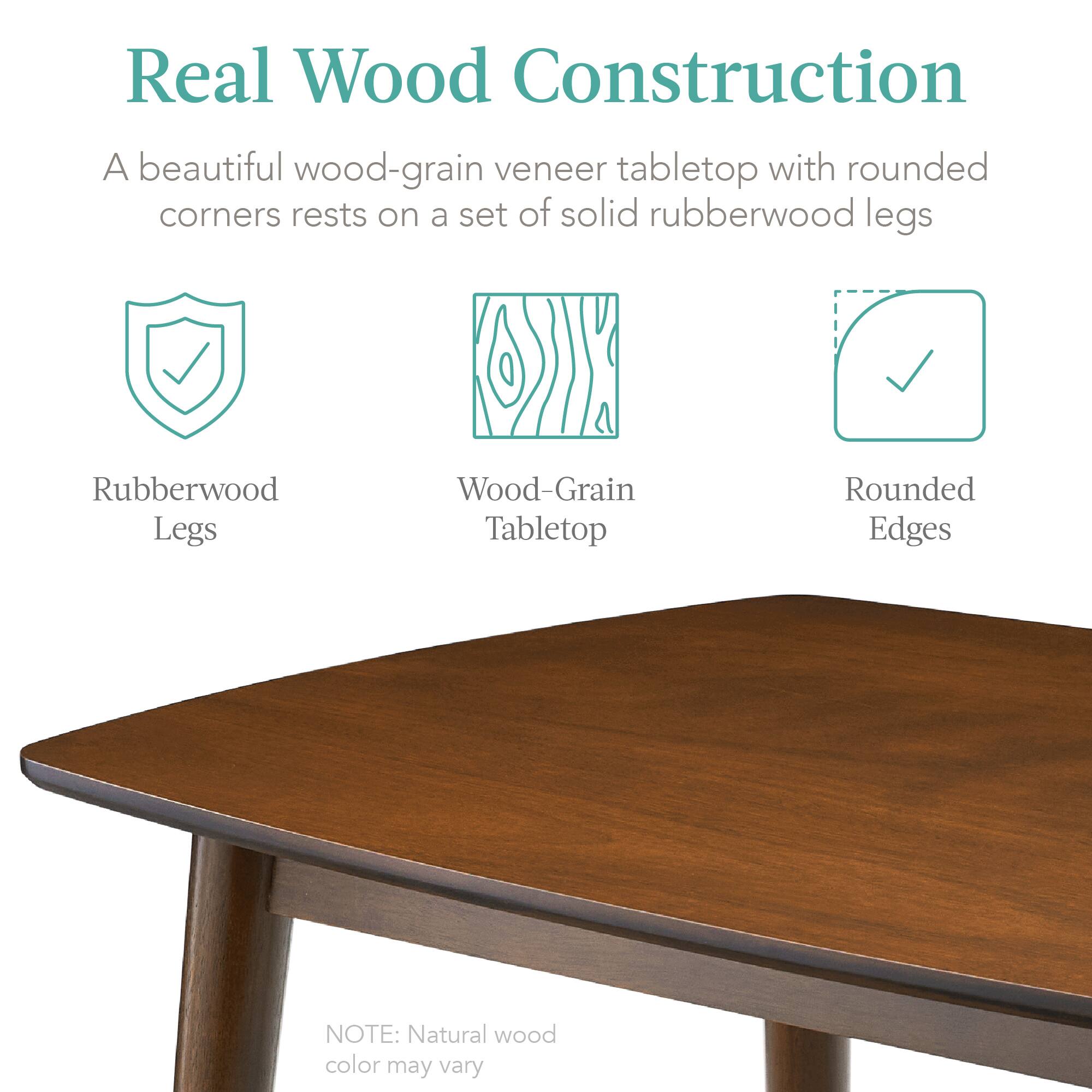 Real Wood Construction

A beautiful wood-grain veneer tabletop with rounded corners rests on a set of solid rubberwood legs.

- Rubberwood Legs
- Wood-Grain Tabletop
- Rounded Edges

NOTE: Natural wood color may vary