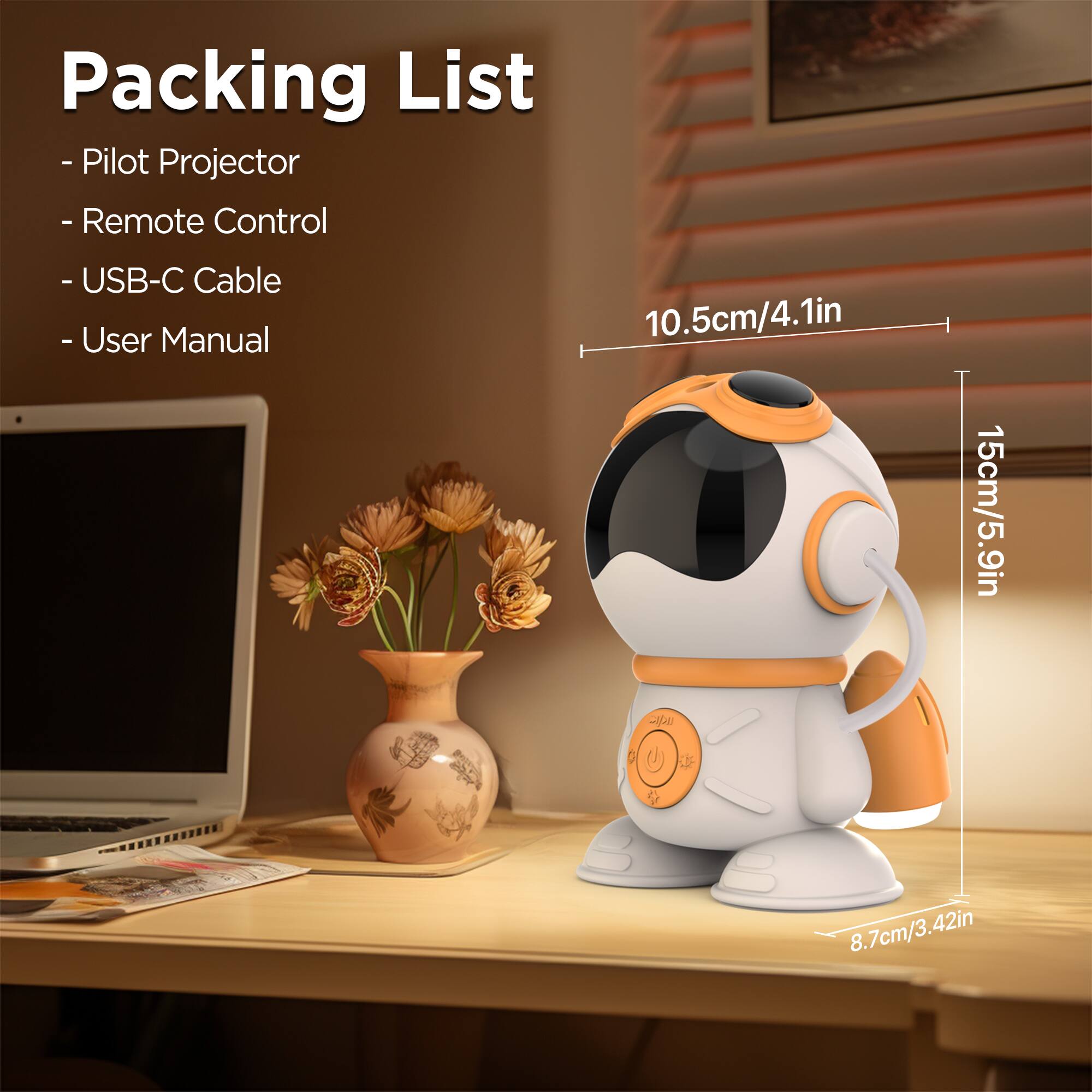 Packing List  
- Pilot Projector  
- Remote Control  
- USB-C Cable  
- User Manual  

10.5cm/4.1in  
15cm/5.9in  
8.7cm/3.42in