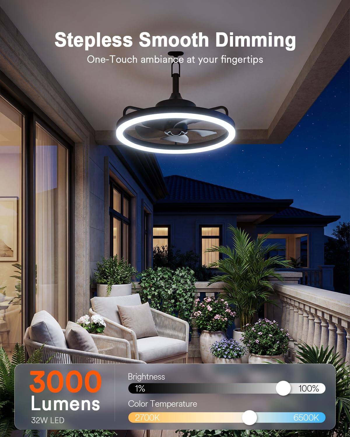 Stepless Smooth Dimming  
One-Touch ambiance at your fingertips  
Brightness: 3000 Lumens  
Color Temperature: 32W LED, 2700K - 6500K