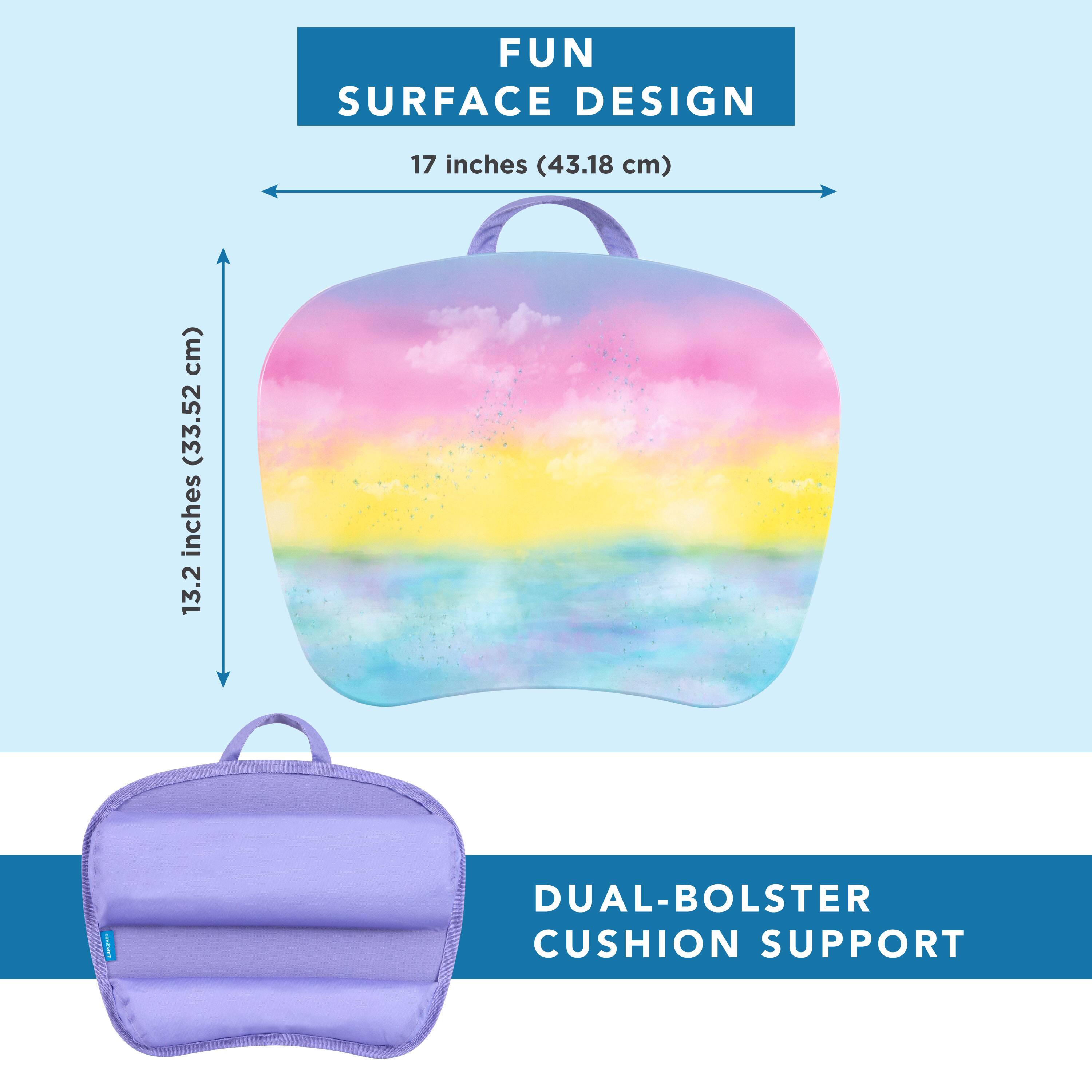 FUN SURFACE DESIGN  
17 inches (43.18 cm)  
13.2 inches (33.52 cm)  
DUAL-BOLSTER CUSHION SUPPORT