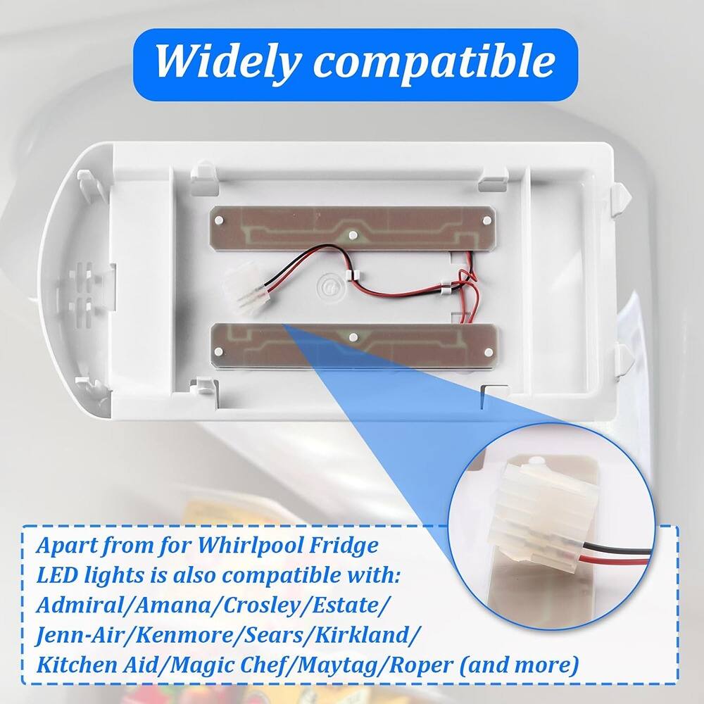 Widely compatible

Apart from for Whirlpool Fridge, LED lights is also compatible with:
Admiral/Amana/Crosley/Estate/Jenn-Air/Kenmore/Sears/Kirkland/Kitchen Aid/Magic Chef/Maytag/Roper (and more)