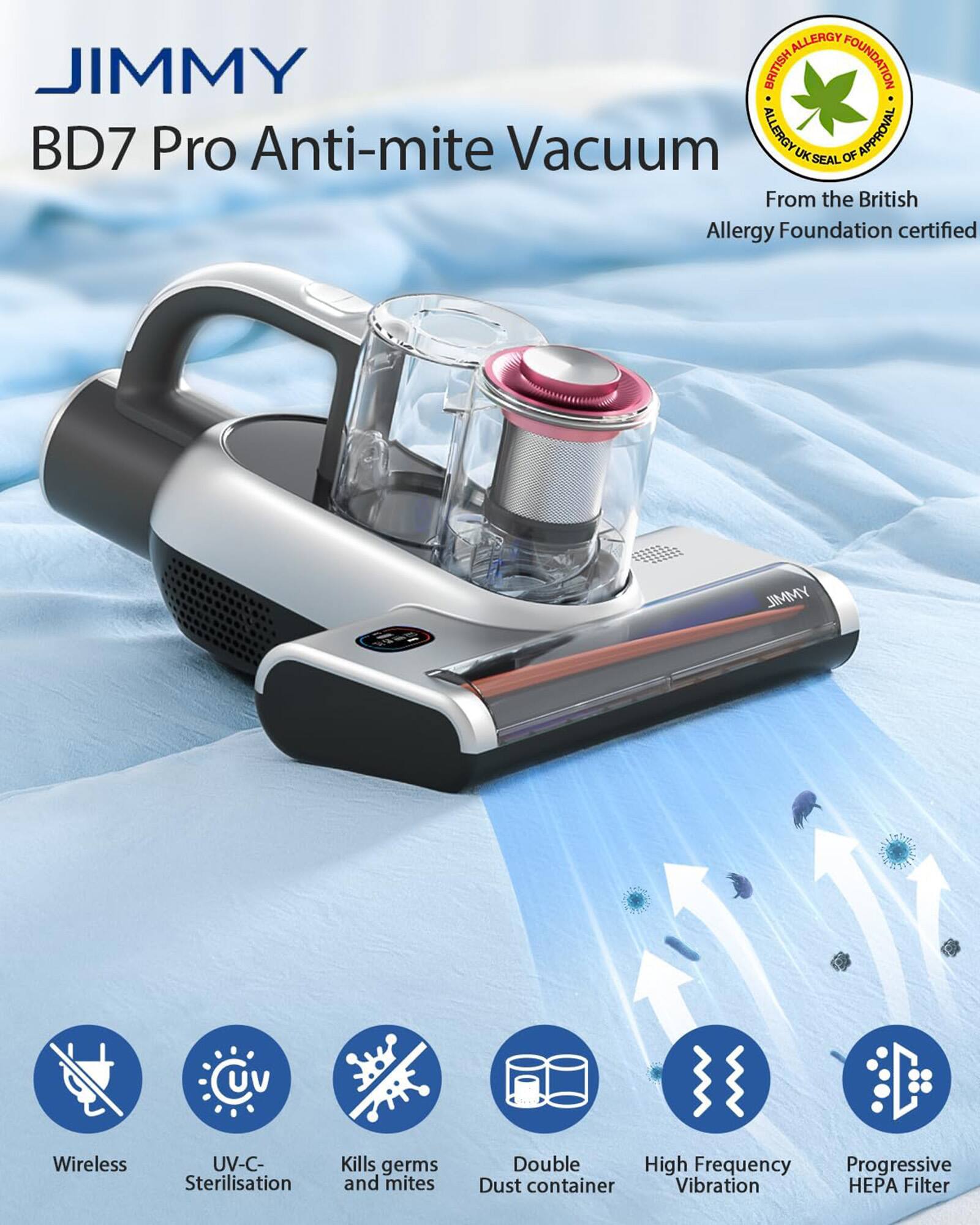 The text on the image reads: "JIMMY BD7 Pro Anti-mite Vacuum ALLERGY APPROVAL UK SEAL OF From the British Allergy Foundation certified YMMIL Cv Wireless UV-C- Sterilisation Kills germs and mites Double High Frequency Progressive Dust container Vibration HEPA Filter."