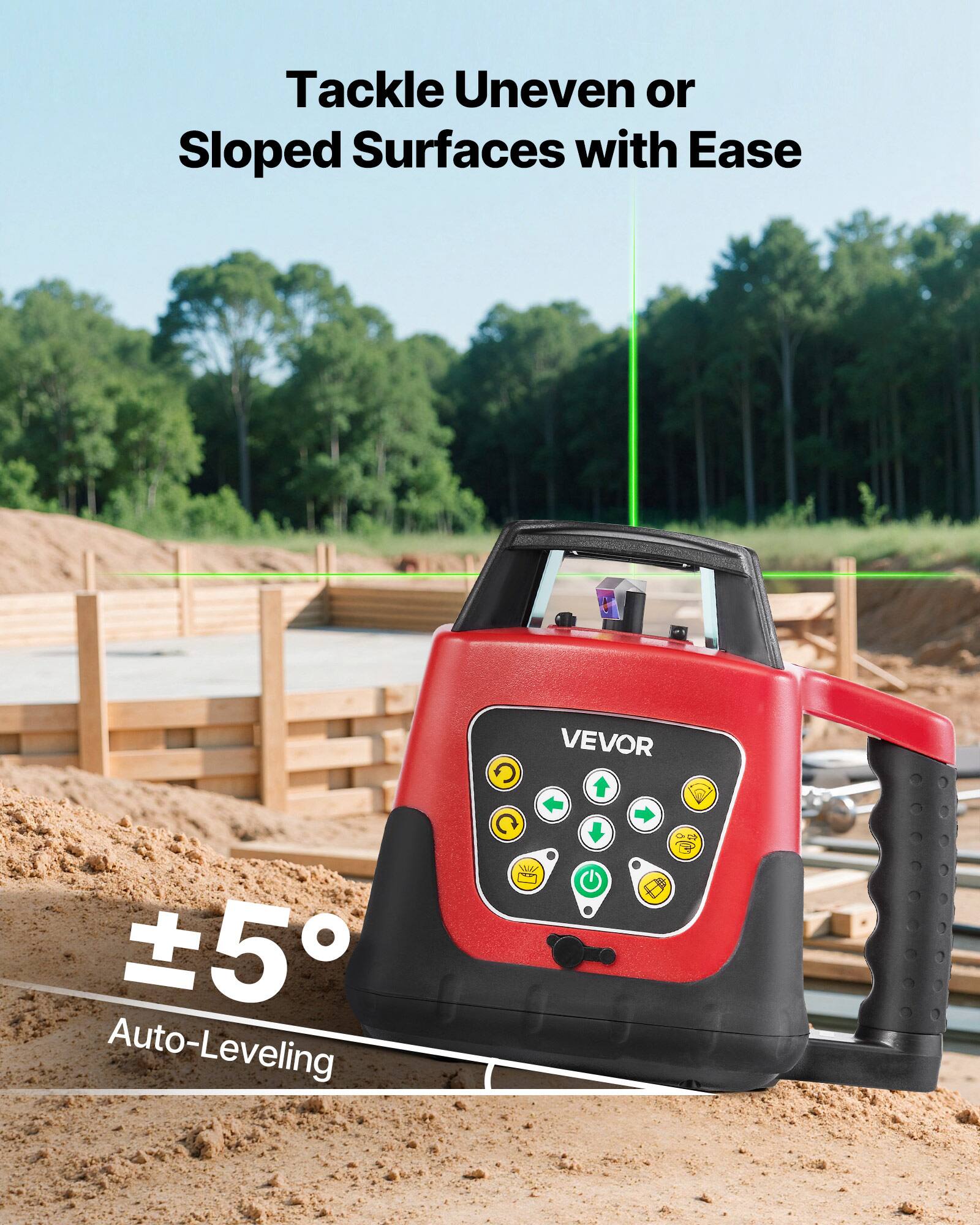 Tackle Uneven or Sloped Surfaces with Ease

VEVOR

±5°

Auto-Leveling
