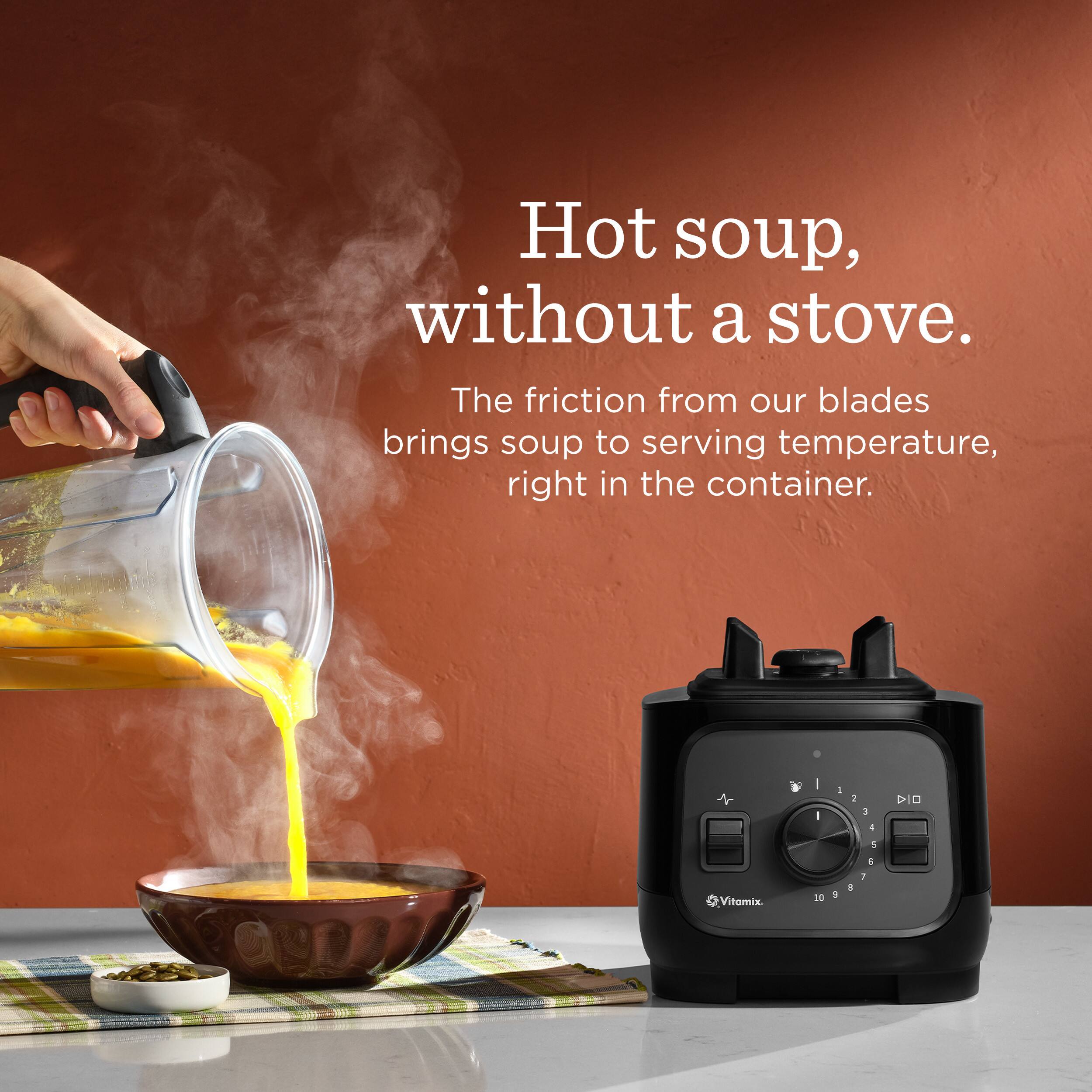 Hot soup, without a stove. The friction from our blades brings soup to serving temperature, right in the container.