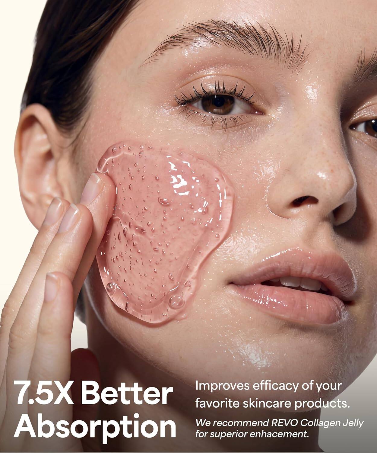 Improves efficacy of your favorite skincare products. We recommend REVO Collagen Jelly for superior enhancement.