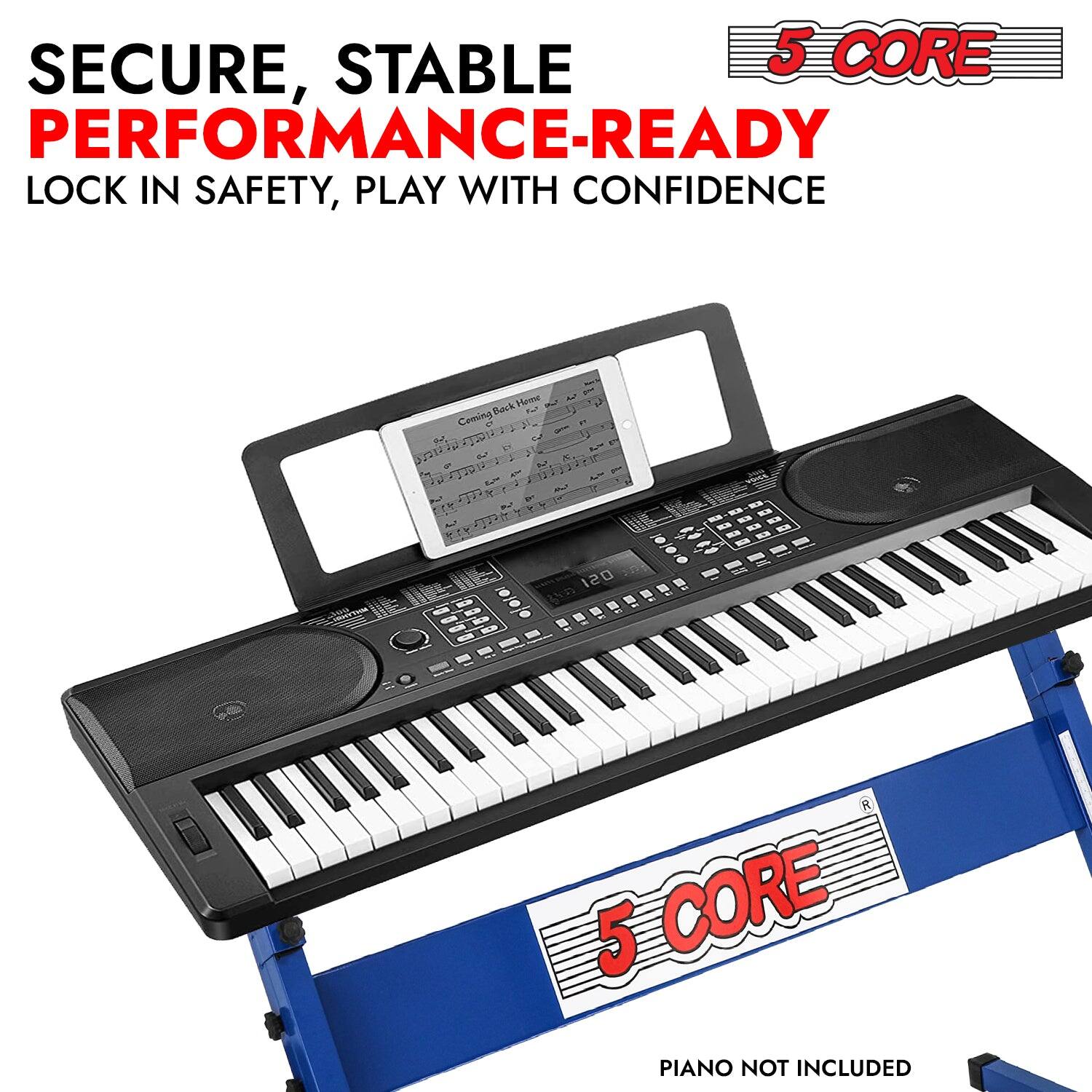 SECURE, STABLE PERFORMANCE-READY  
LOCK IN SAFETY, PLAY WITH CONFIDENCE  

5 CORE  

PIANO NOT INCLUDED