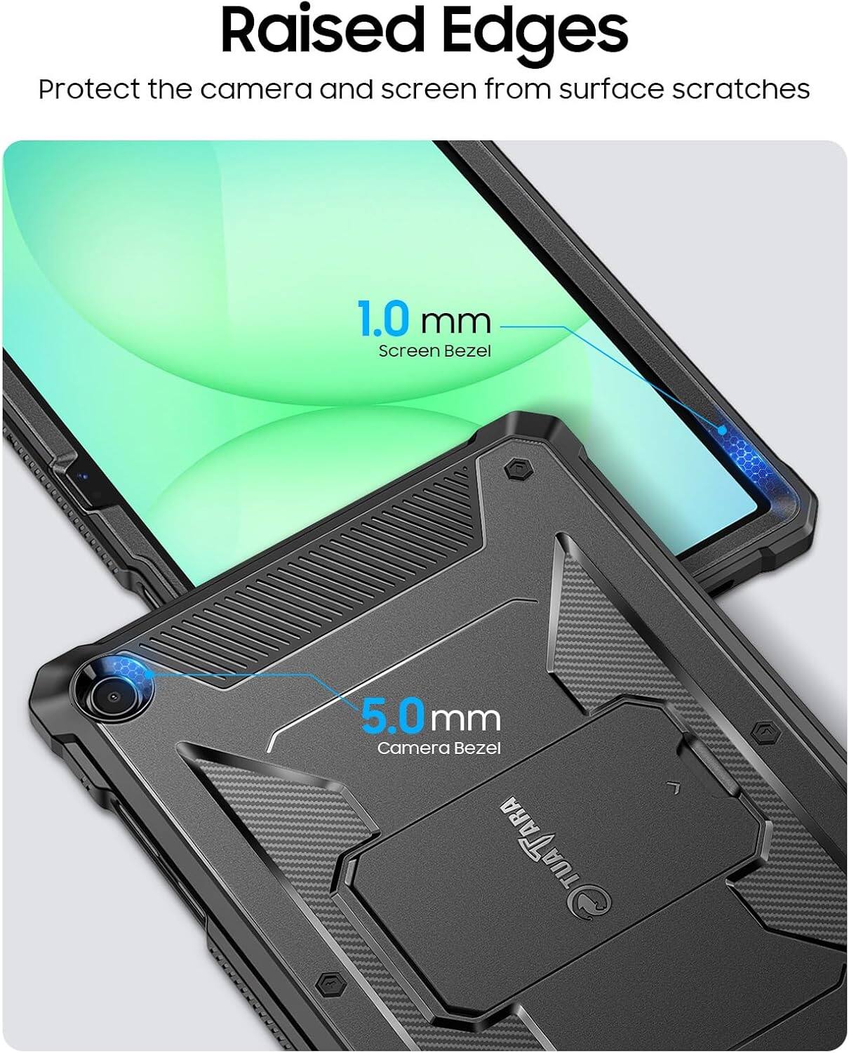 Raised Edges  
Protect the camera and screen from surface scratches  
1.0 mm Screen Bezel  
5.0 mm Camera Bezel  
TUATARA