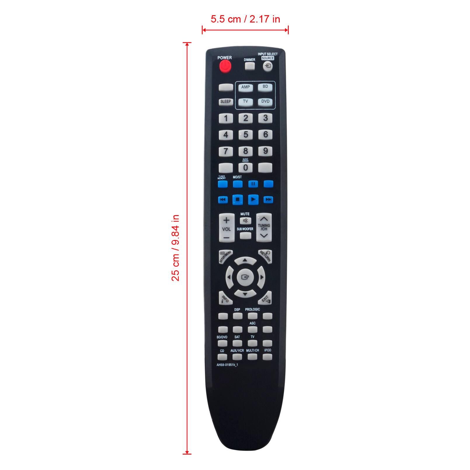 5.5 cm / 2.17 in  
POWER  
SLEEP  
1 2 3 4 5 6 7 8 9 0  
AMP BD  
TV DVD  
MUTE  
VOL  
TUNING  
CH  
DVR  
PROLOGIC  
ABC  
SAT  
TV  
VCR MULTICH  
DVD  
CD  
AUX  
AM90-9181