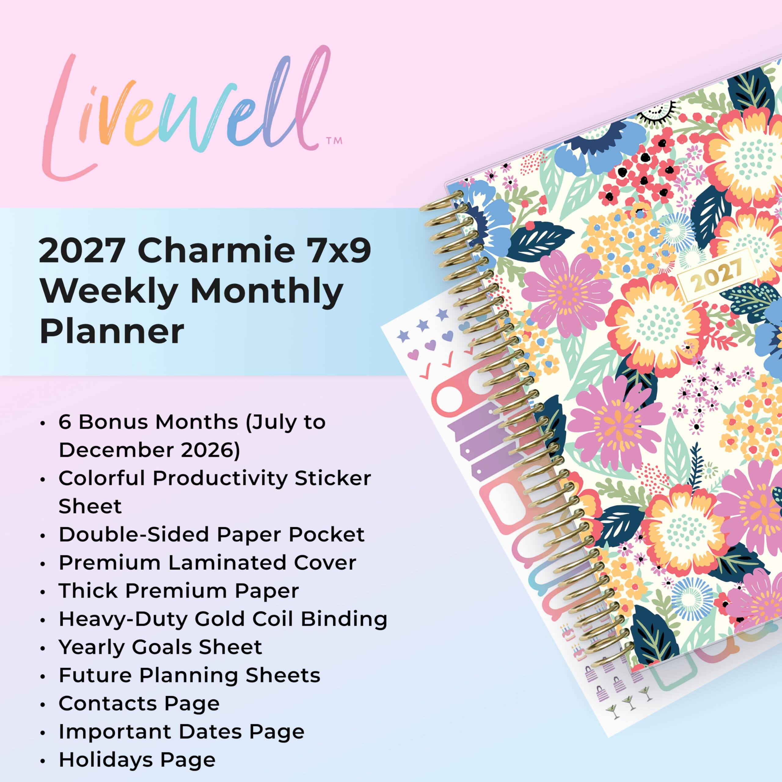 Livenvell™ 2027 Charmie 7x9 Weekly Monthly Planner

2027

- 6 Bonus Months (July to December 2026)
- Colorful Productivity Sticker Sheet
- Double-Sided Paper Pocket
- Premium Laminated Cover
- Thick Premium Paper
- Heavy-Duty Gold Coil Binding
- Yearly Goals Sheet
- Future Planning Sheets
- Contacts Page
- Important Dates Page
- Holidays Page