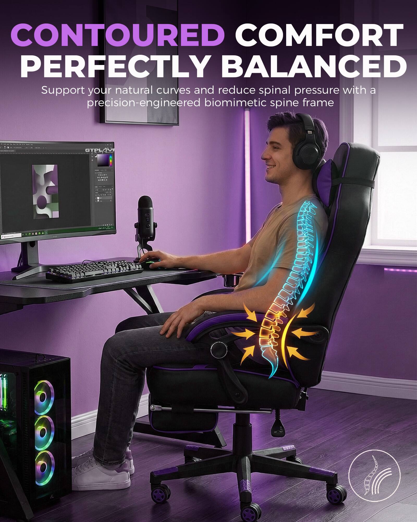 CONTOURED COMFORT PERFECTLY BALANCED  
Support your natural curves and reduce spinal pressure with a precision-engineered biomimetic spine frame