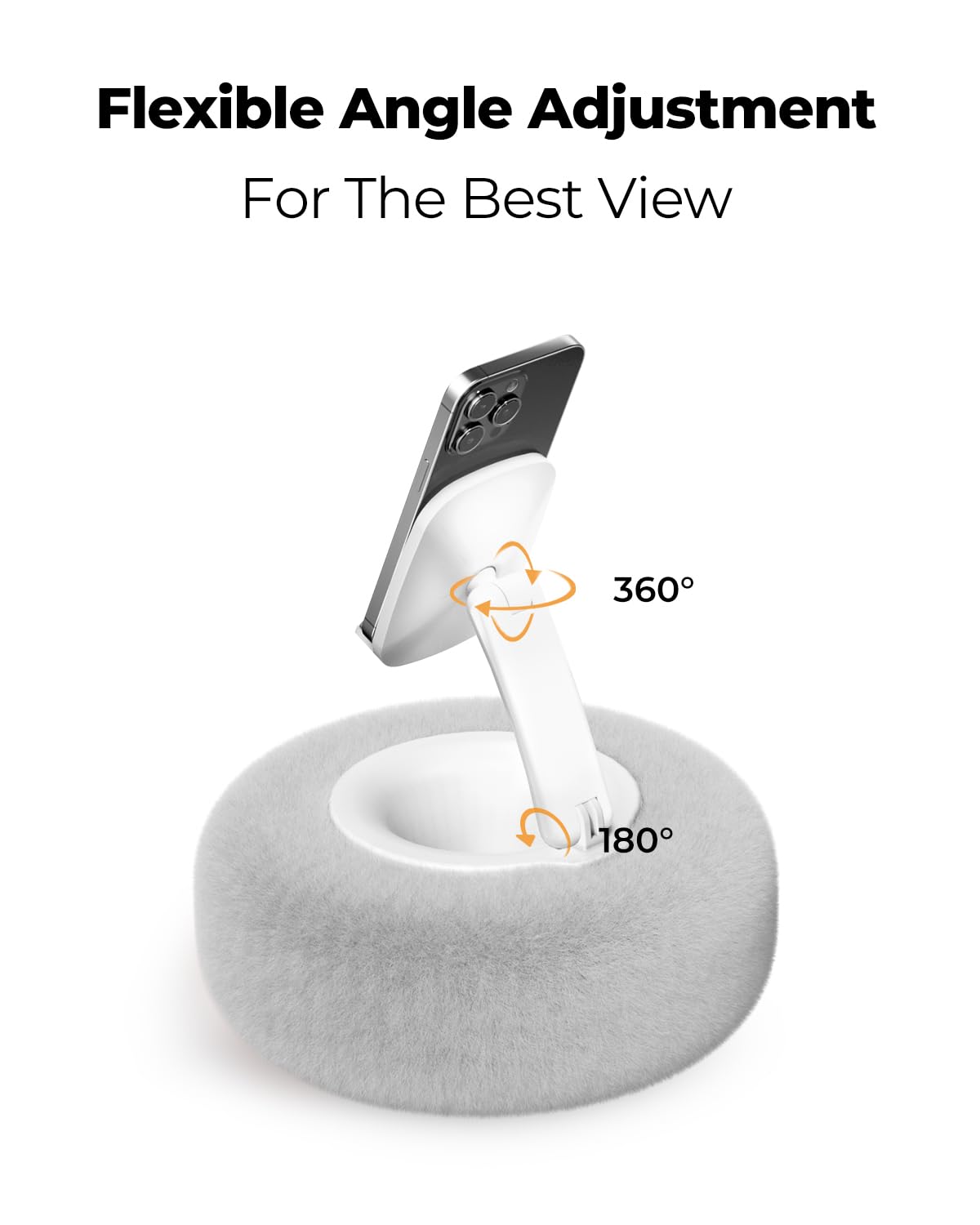 Flexible Angle Adjustment  
For The Best View  

360°  
180°
