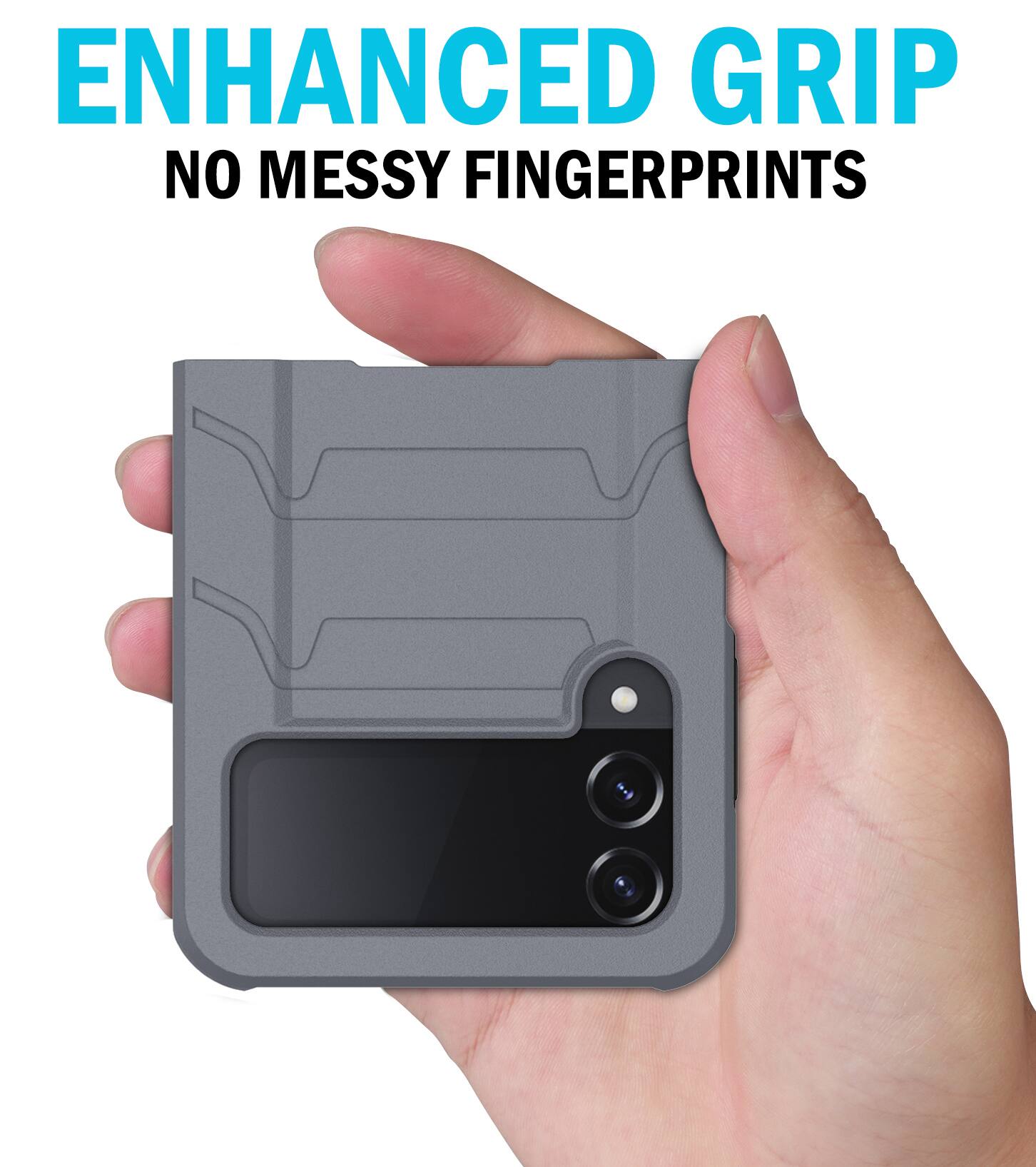 ENHANCED GRIP  
NO MESSY FINGERPRINTS